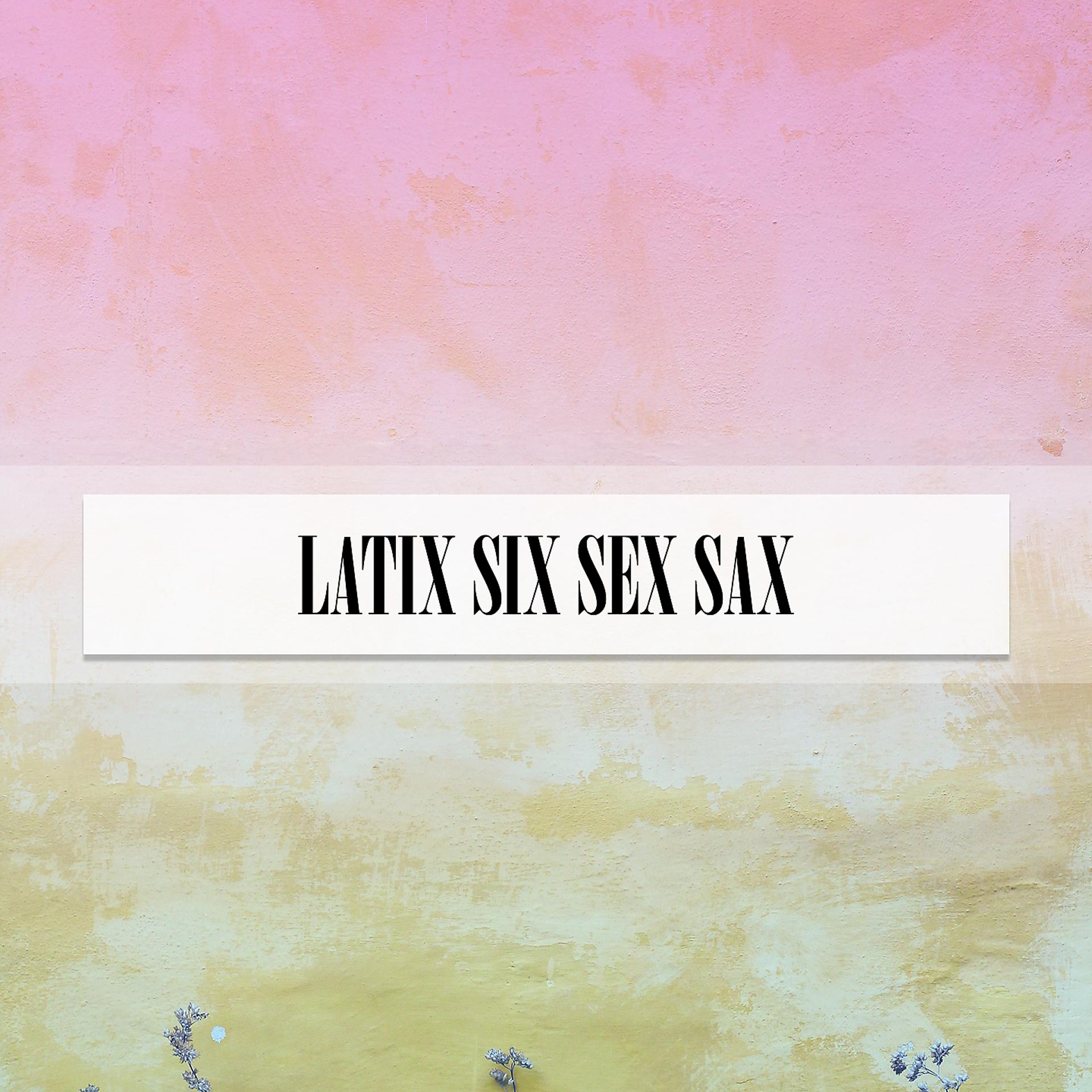 Постер альбома LATIX SIX SEX SAX