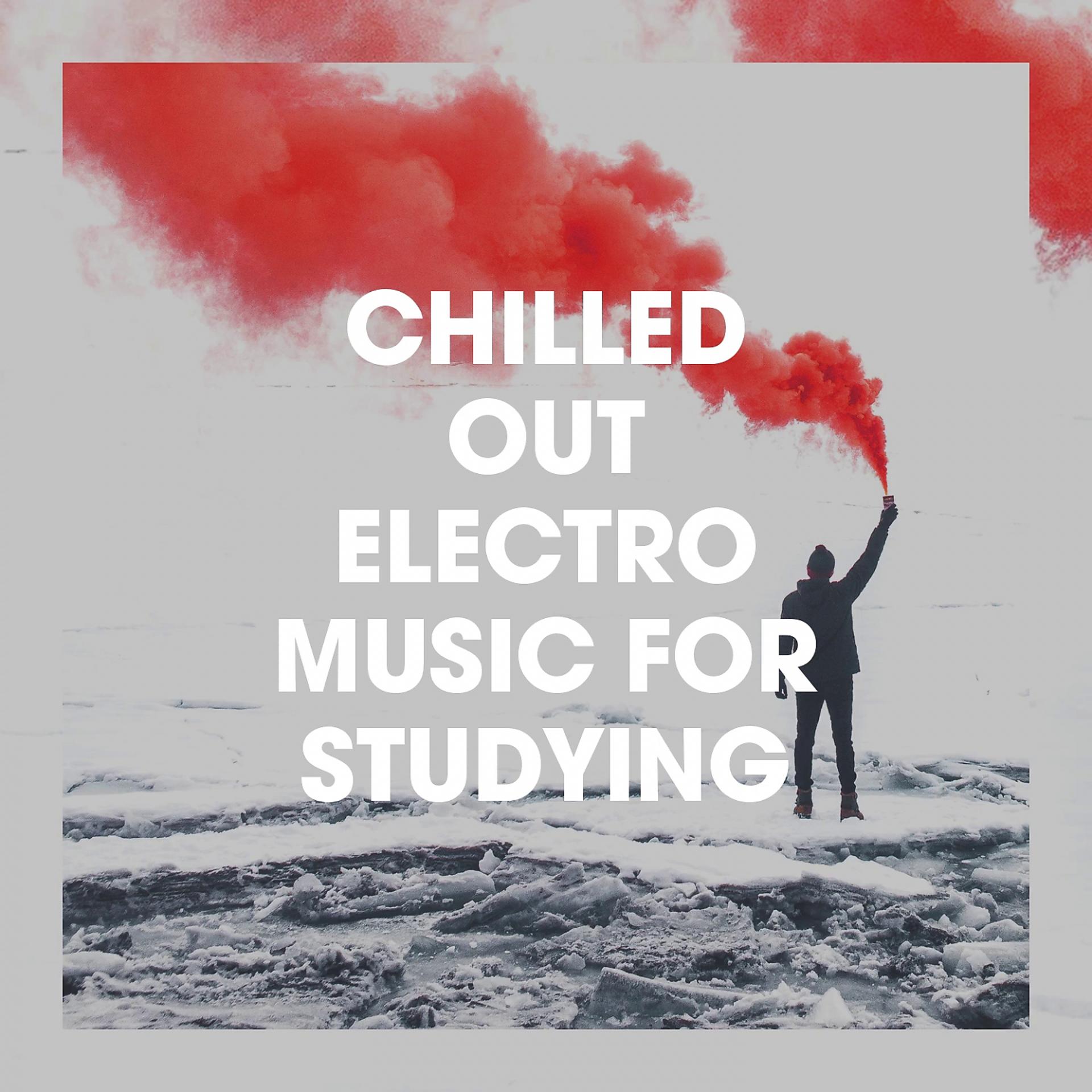 Постер альбома Chilled out Electro Music for Studying