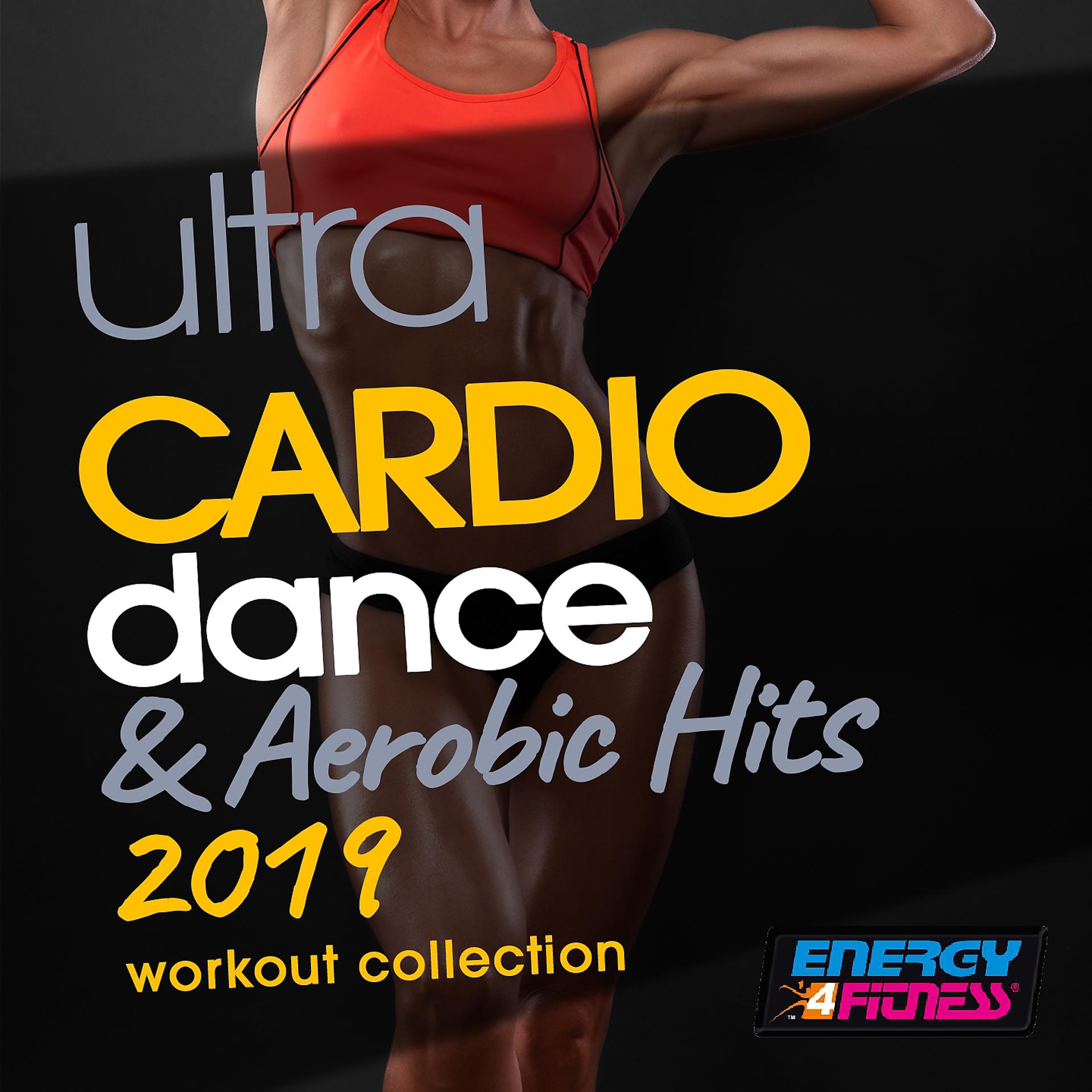 Постер альбома Ultra Cardio Dance & Aerobic Hits 2019 Workout Collection