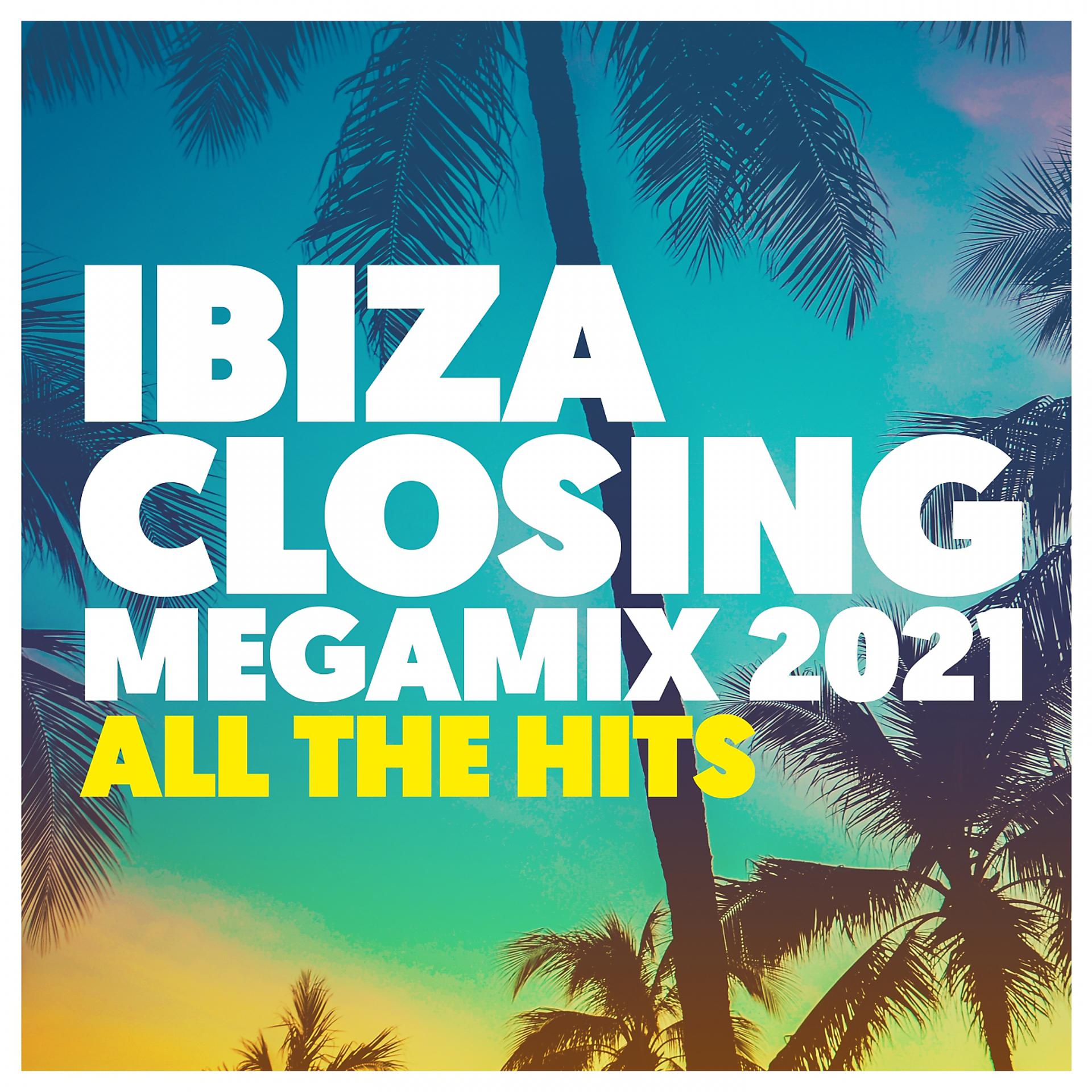 Постер альбома Ibiza Closing Megamix 2021: All the Hits