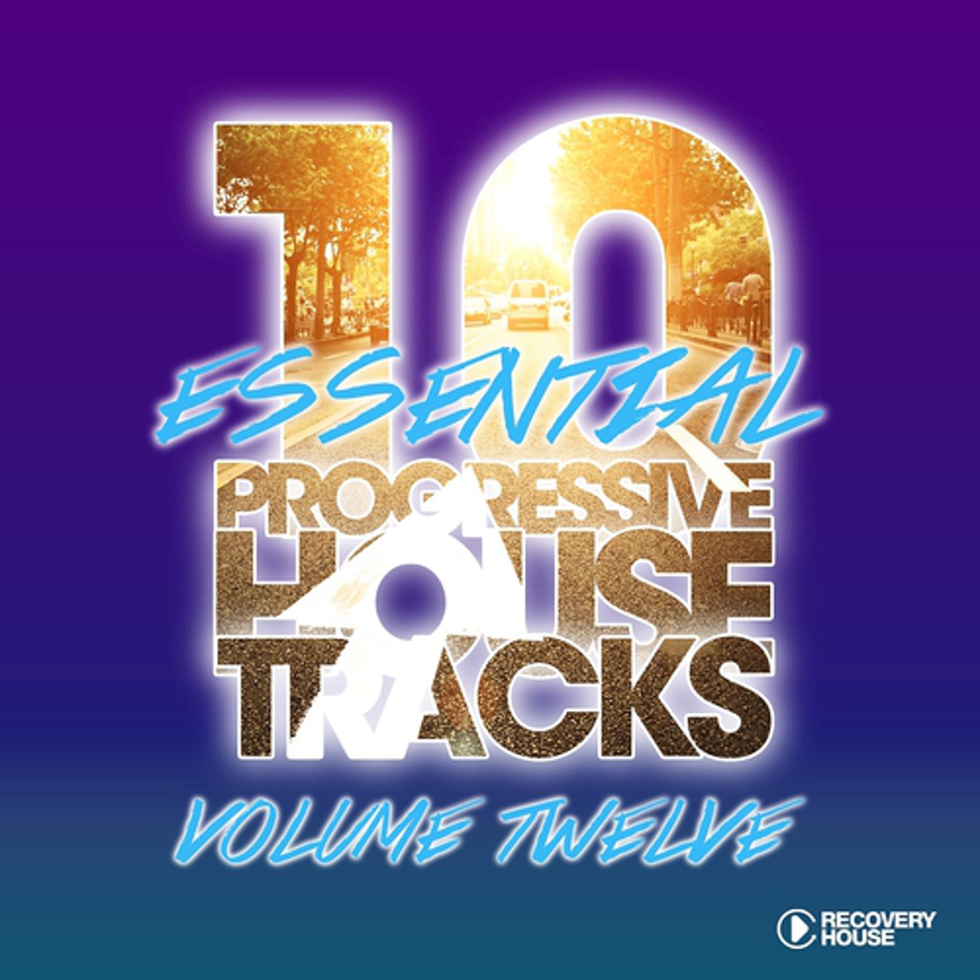 Постер альбома 10 Essential Progressive House Tracks, Vol. 12