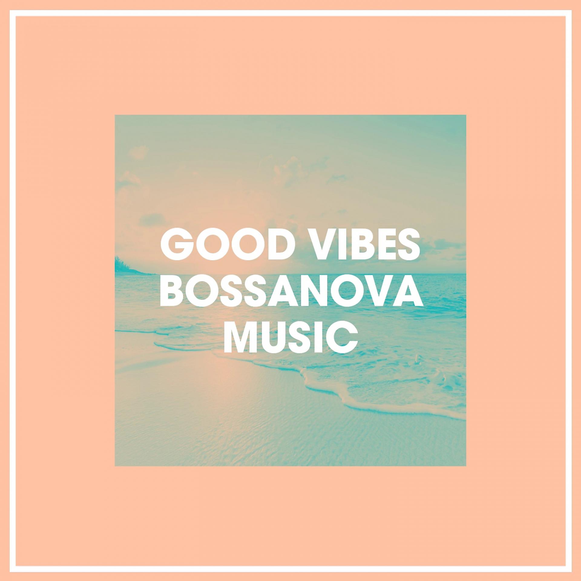 Постер альбома Good Vibes Bossanova Music