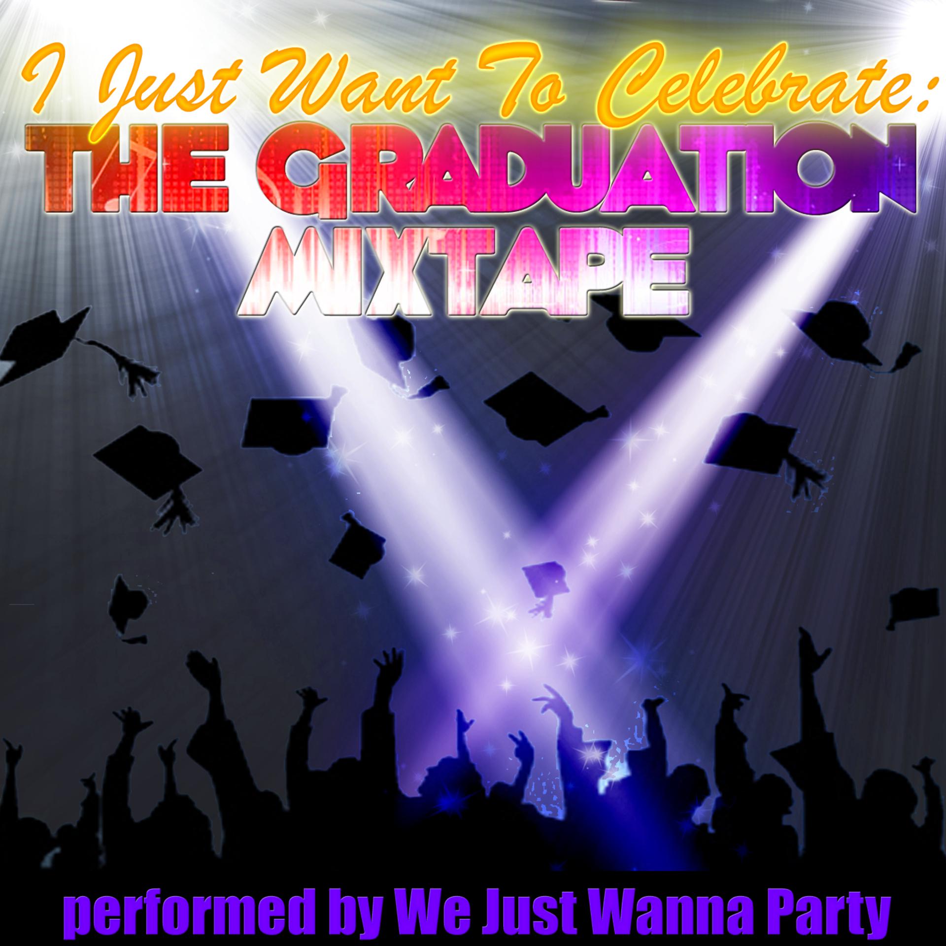 Постер альбома I Just Want To Celebrate: The Graduation Mixtape