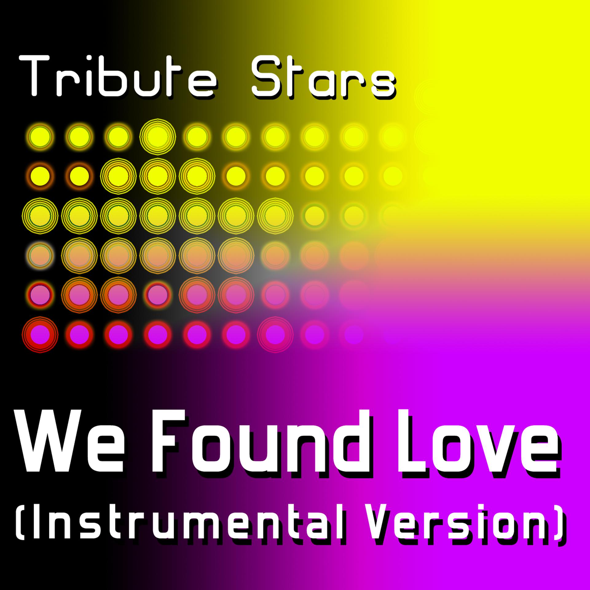 Постер к треку Tribute Stars - Rihanna feat. Calvin Harris - We Found Love (Instrumental Version)