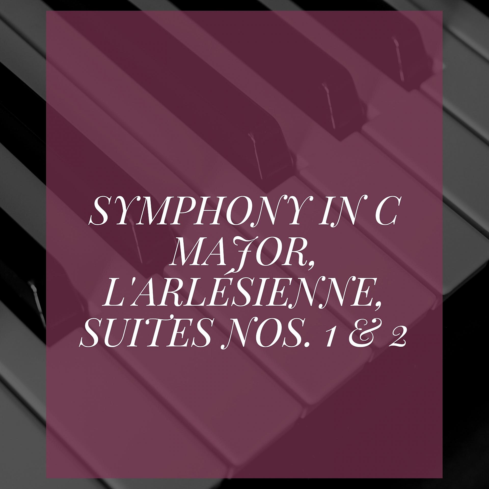 Постер альбома Symphony in C Major, L'Arlésienne, Suites Nos. 1 & 2