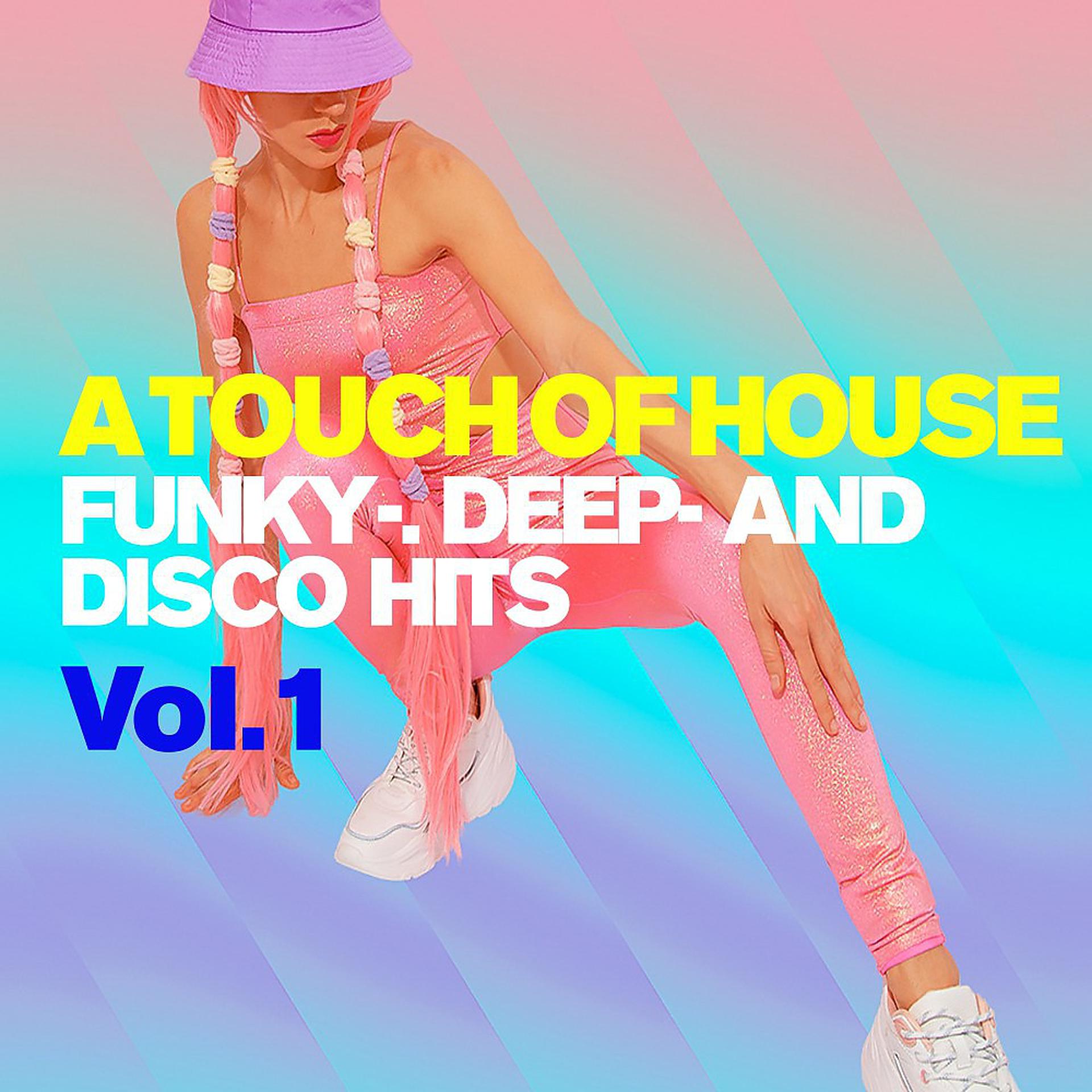 Постер альбома A Touch of House, Vol. 1 : Funky-. Deep- And Disco Hits