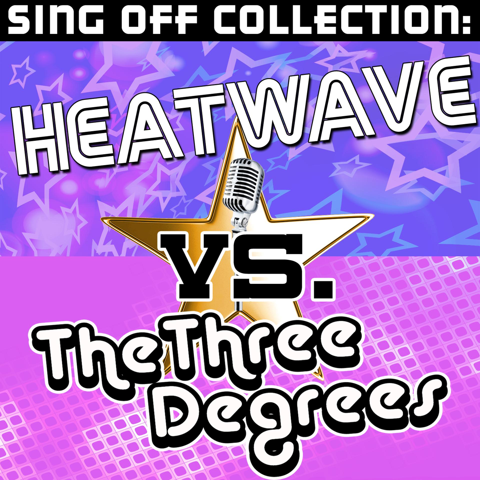 Постер альбома Sing Off Collection: Heatwave vs. The Three Degrees