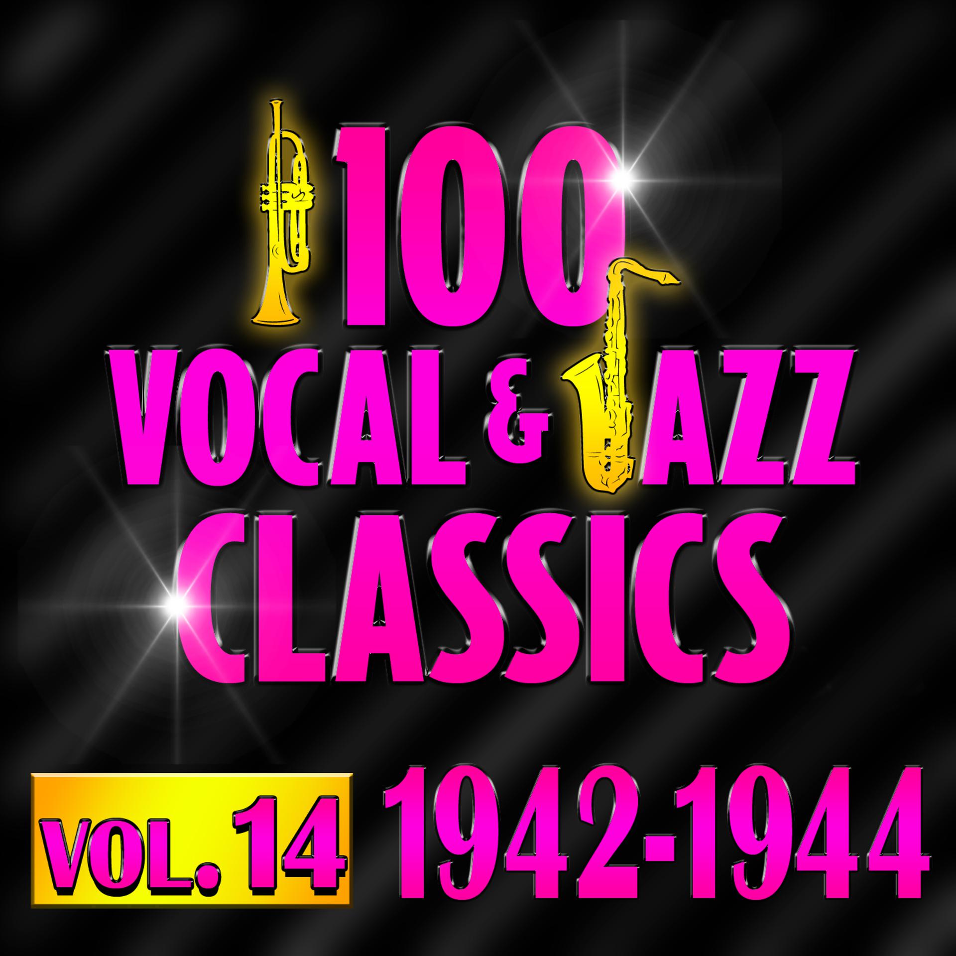 Постер альбома 100 Vocal & Jazz Classics - Vol. 14 (1942-1944)