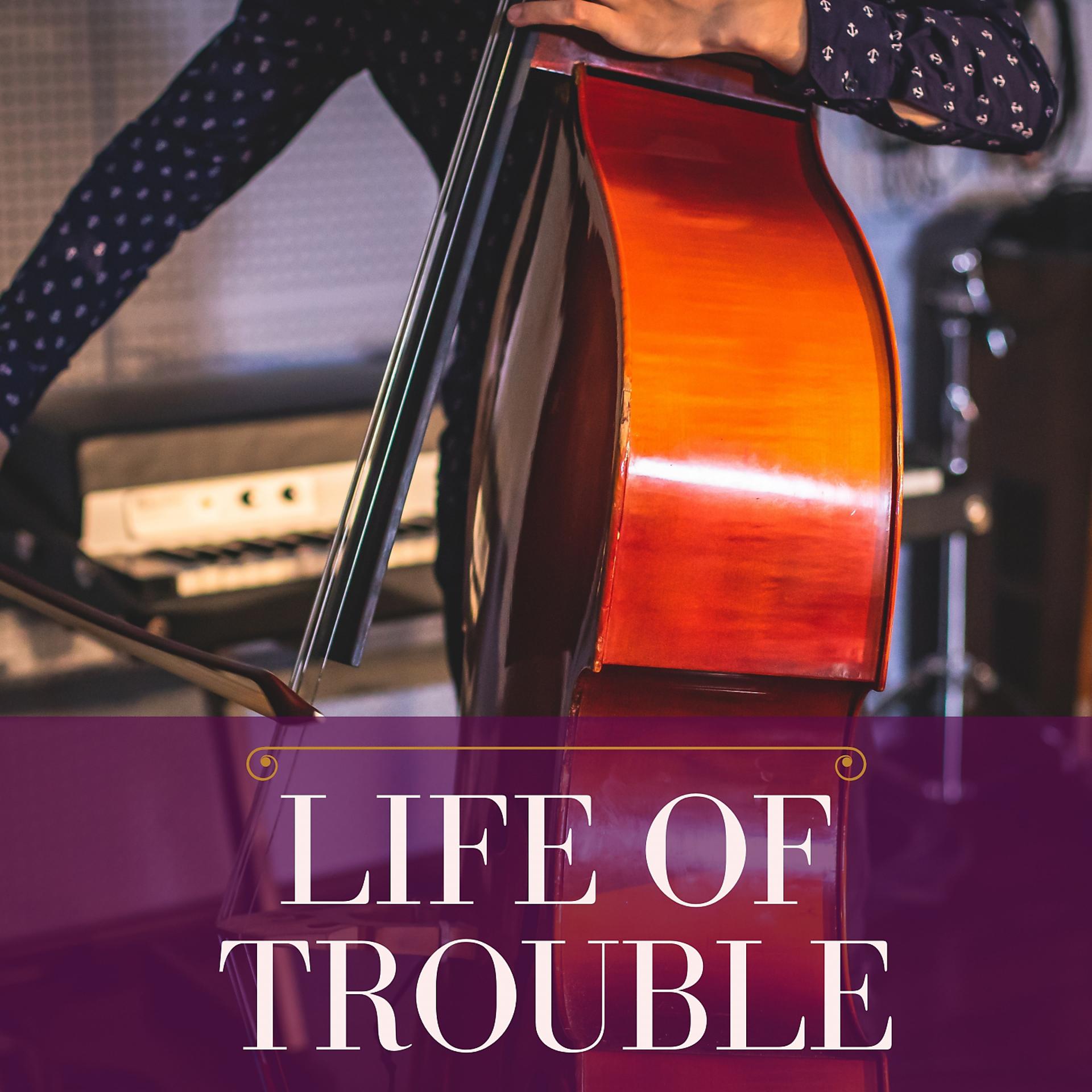 Постер альбома Life of Trouble