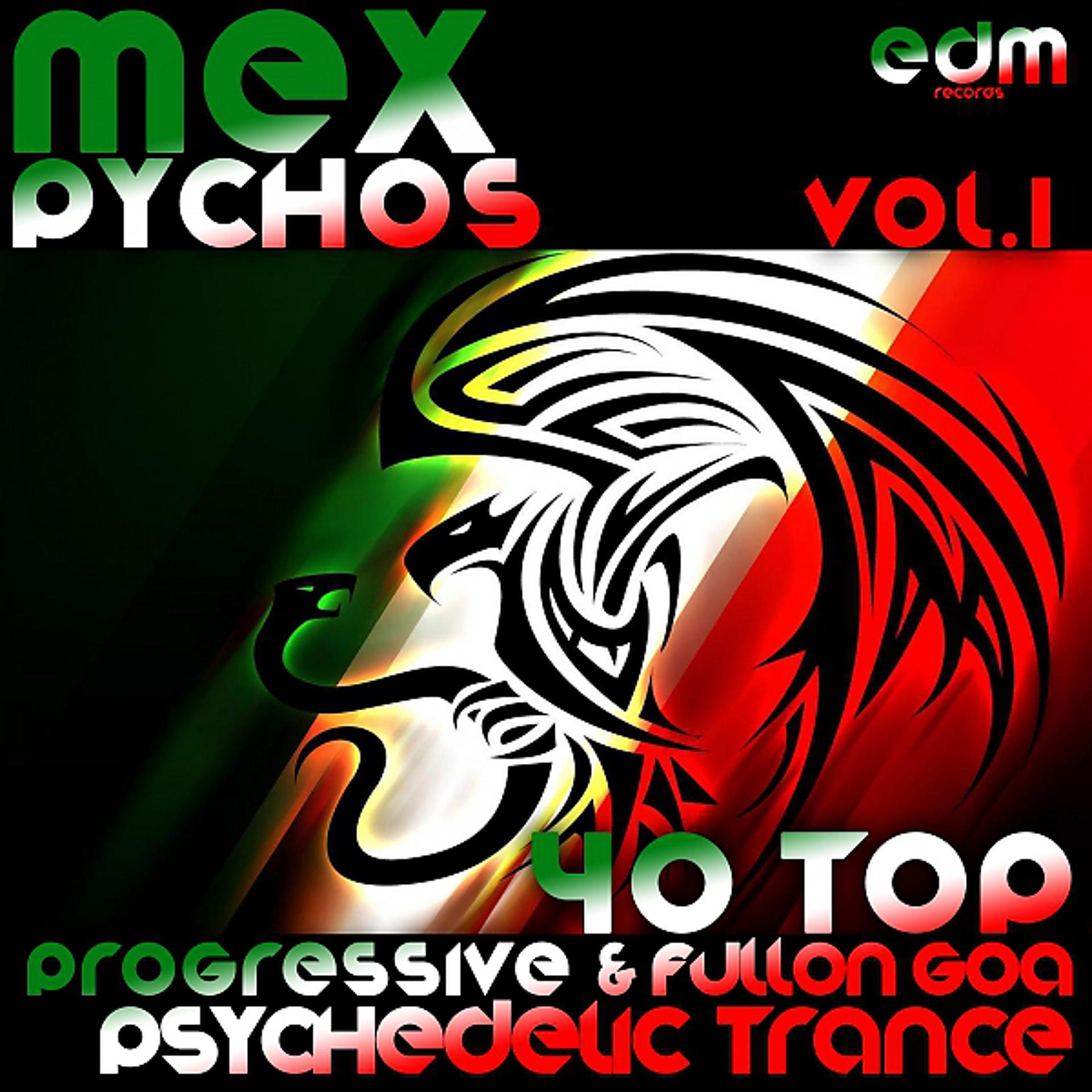 Постер альбома Mex Psycho v1 - 40 Top Progressive &  Fullon Goa Psychedelic Trance Hits Mega Blasters