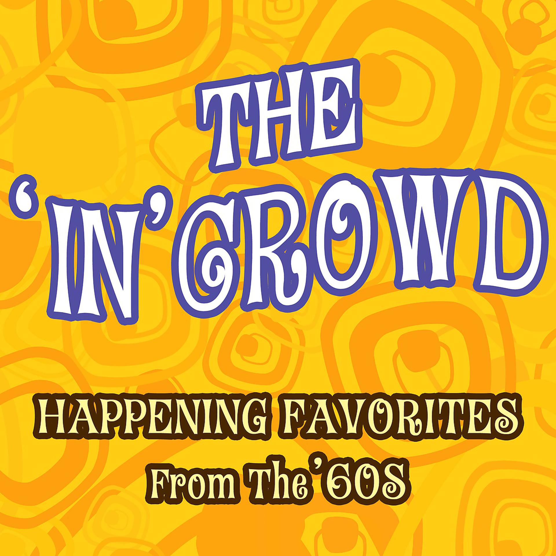 Постер альбома The In Crowd - Happening Favorites From The 60s
