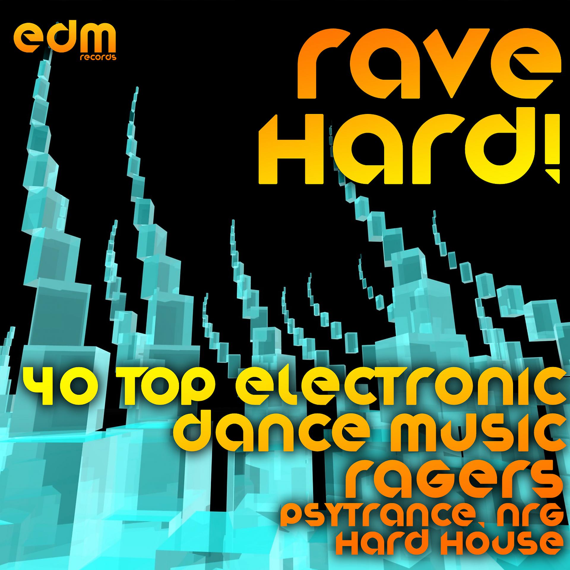 Постер альбома Rave Hard! (40 Top Electronic Dance Music Ragers, Psytrance, NRG, Hard House)