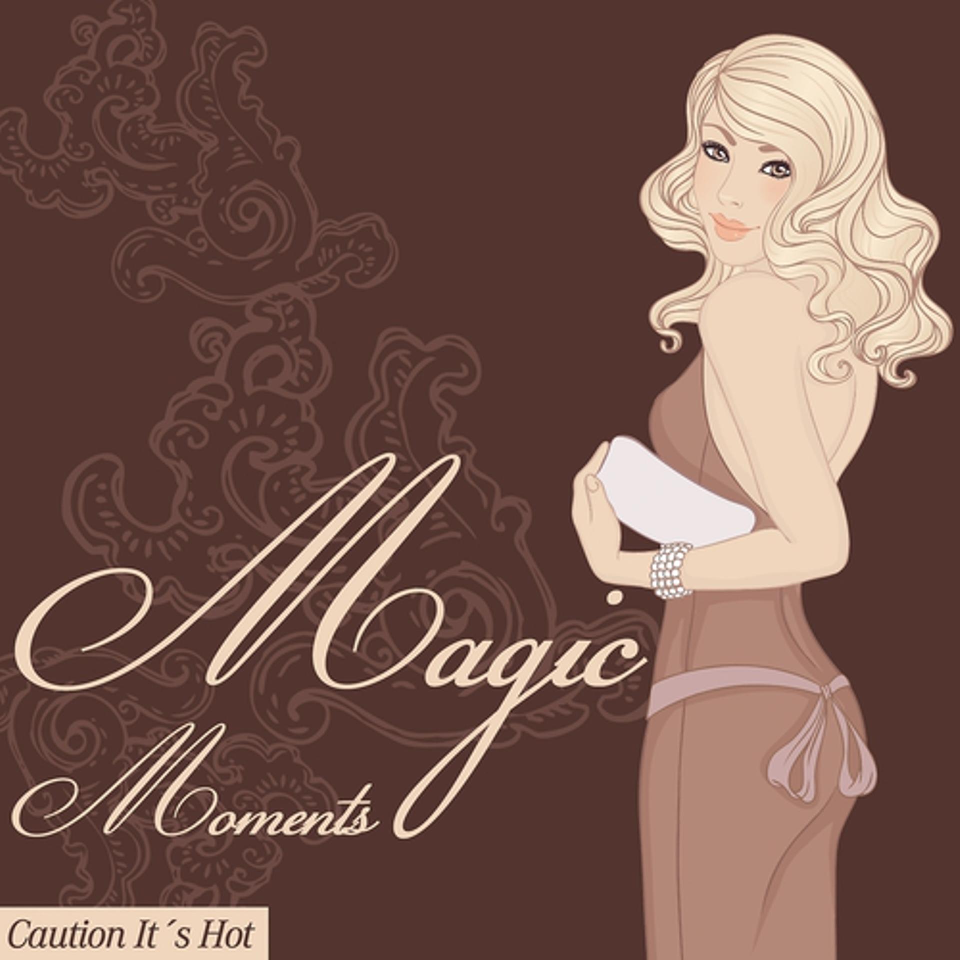 Постер альбома Magic Moments (Caution It's Hot)
