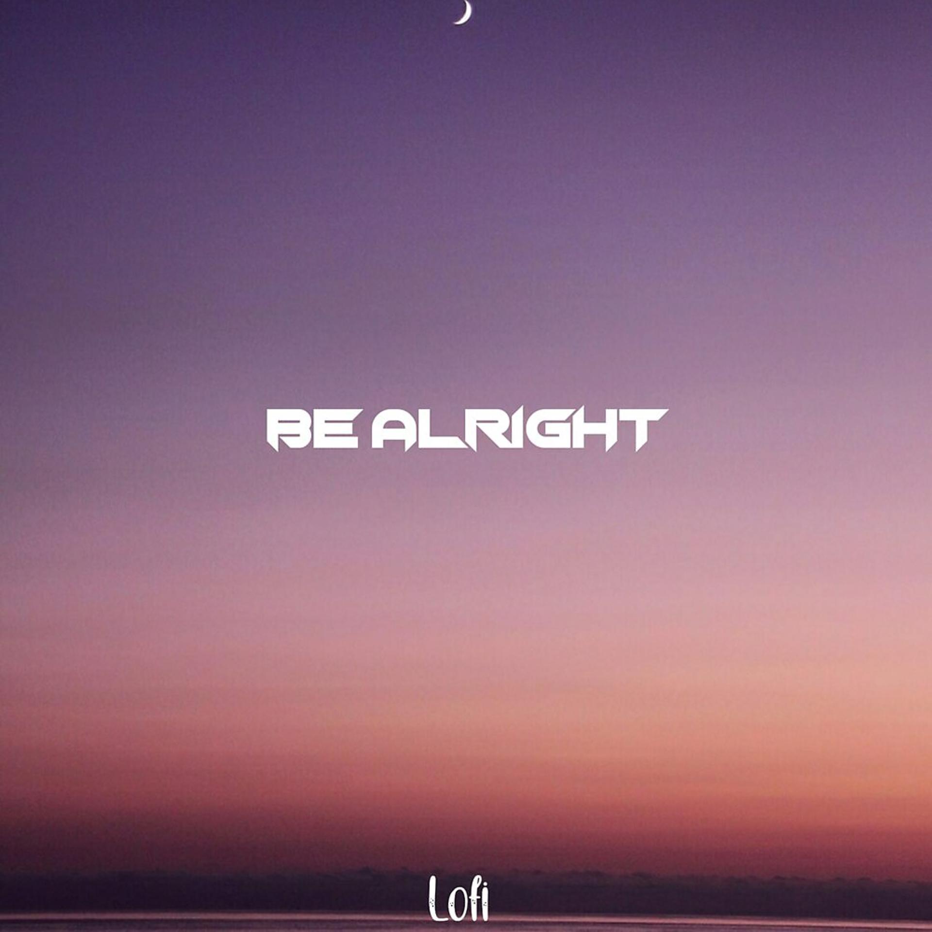 Постер альбома Be Alright (Lofi)