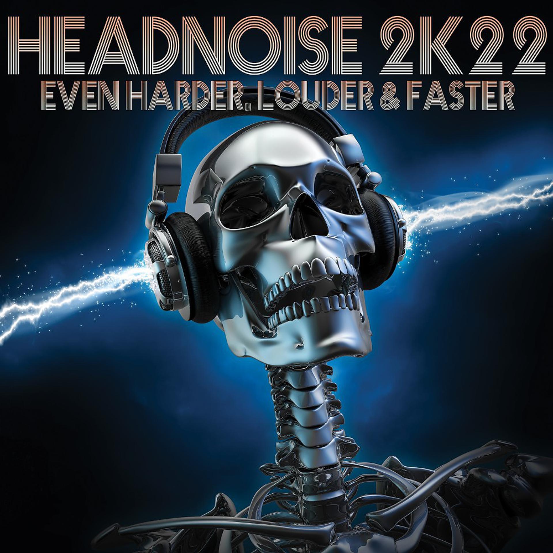 Постер альбома Headnoise 2k22: Even Harder, Louder & Faster