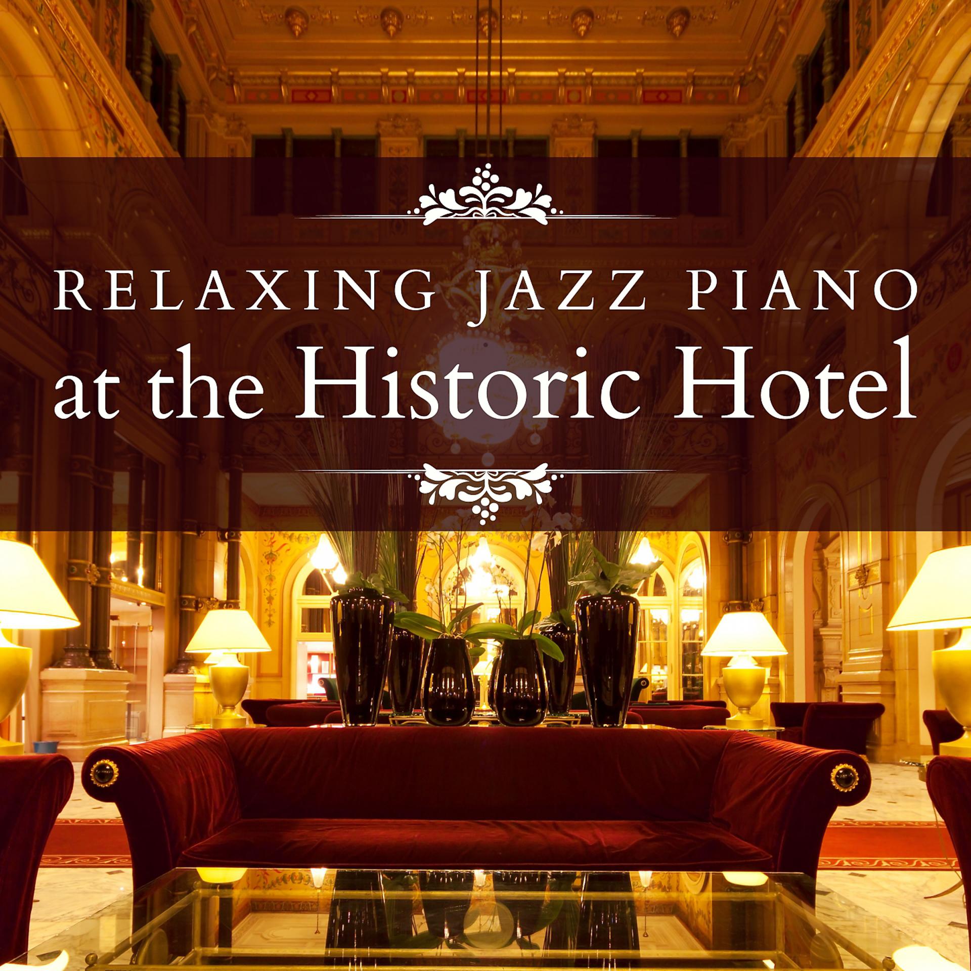 Постер альбома Relaxing Jazz Piano at the Historic Hotel