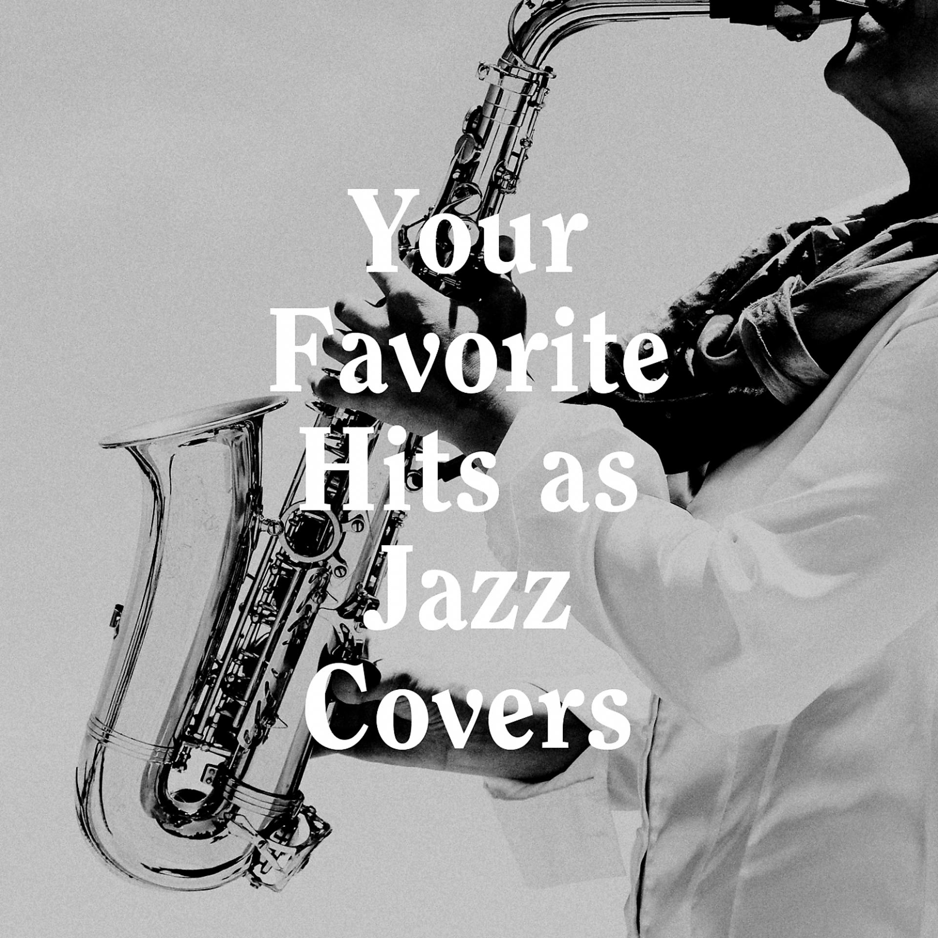 Постер альбома Your Favorite Hits as Jazz Covers
