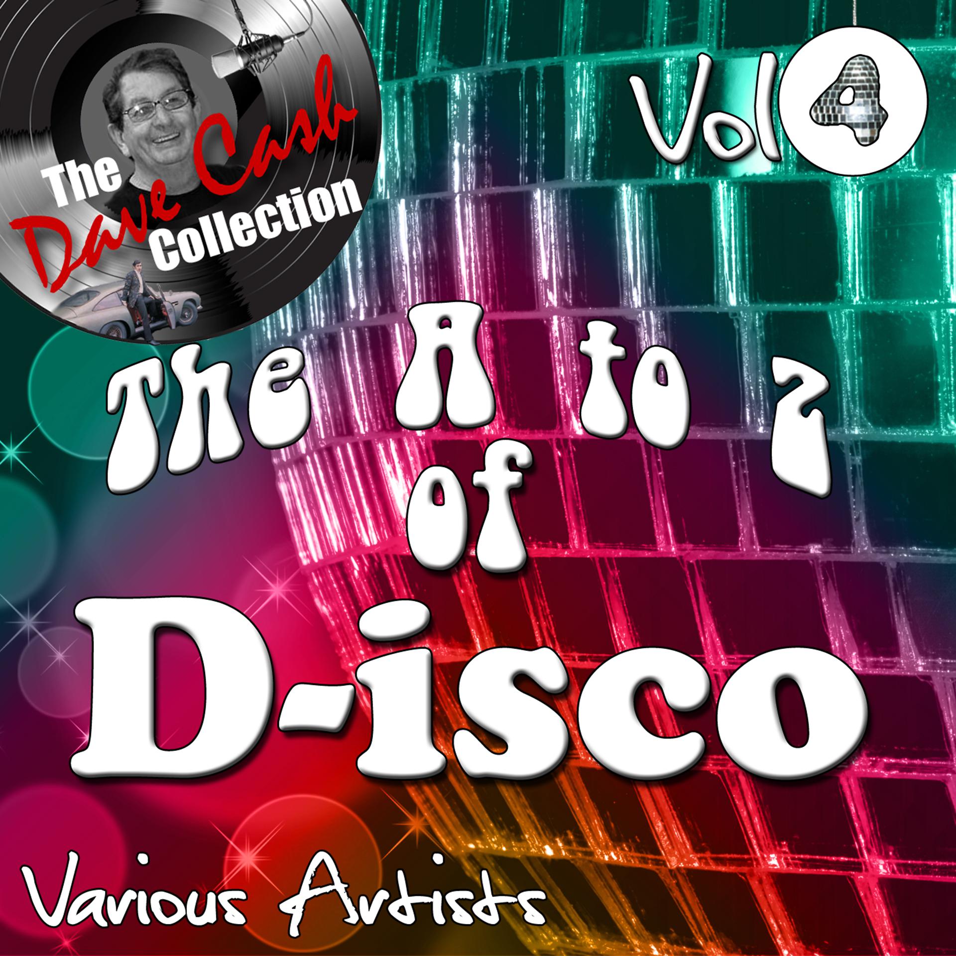 Постер альбома The A to Z of D-isco Vol 4 - [The Dave Cash Collection]