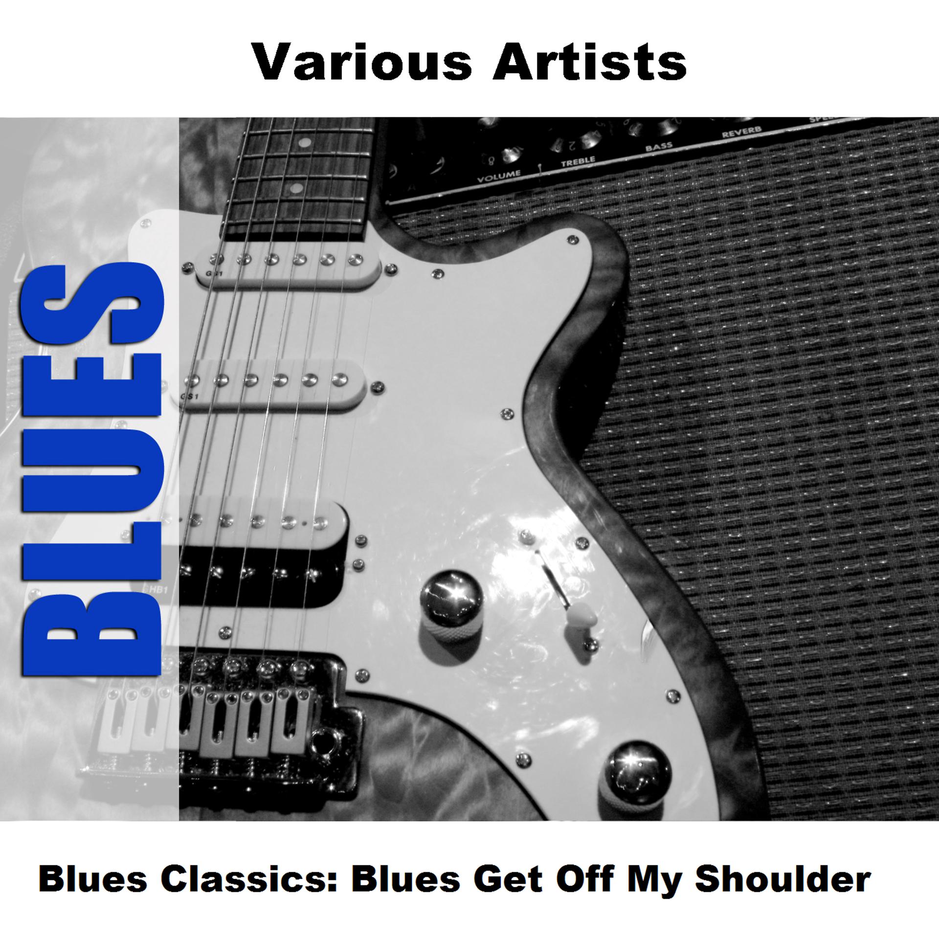 Постер альбома Blues Classics: Blues Get Off My Shoulder