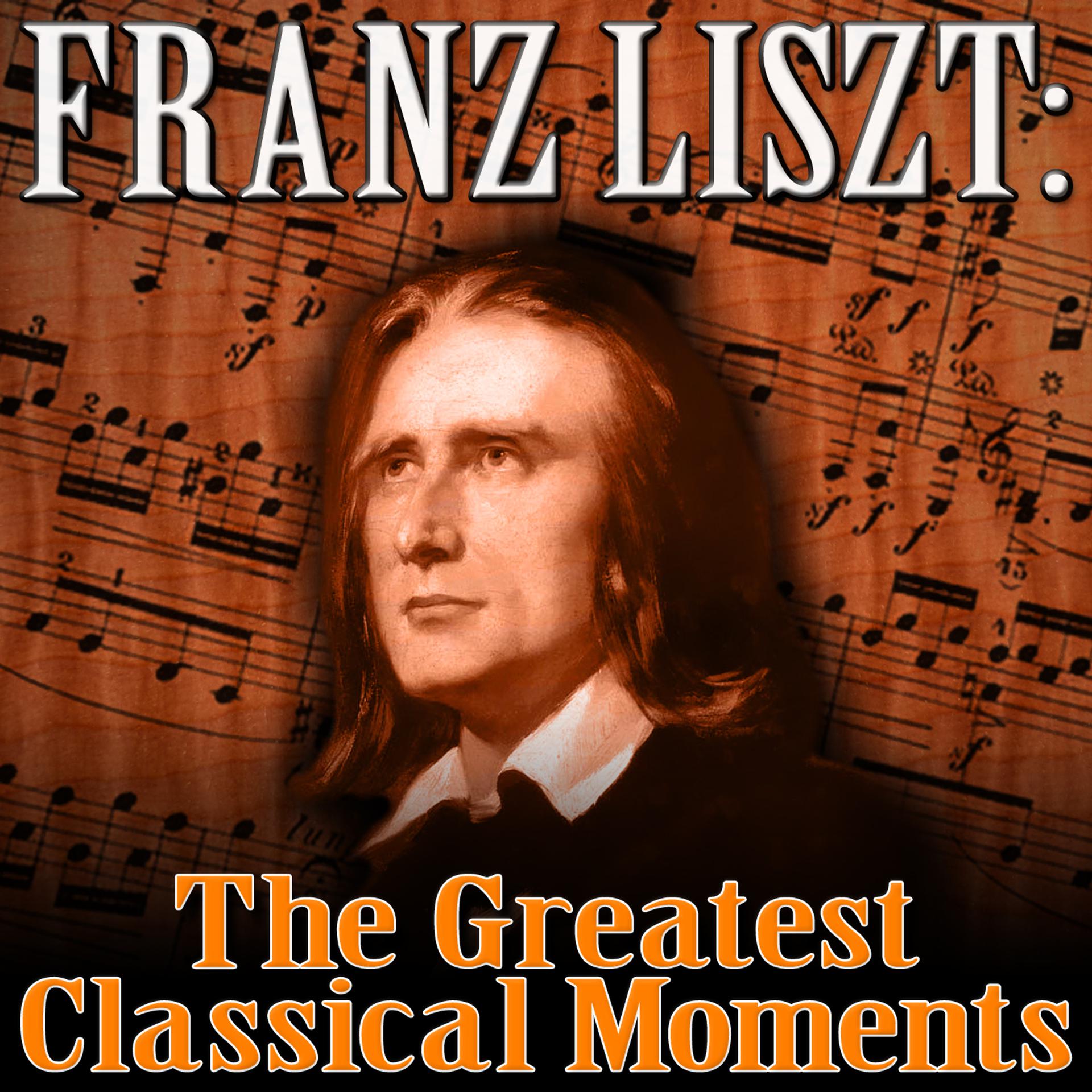 Постер альбома Franz Liszt: The Greatest Classical Moments