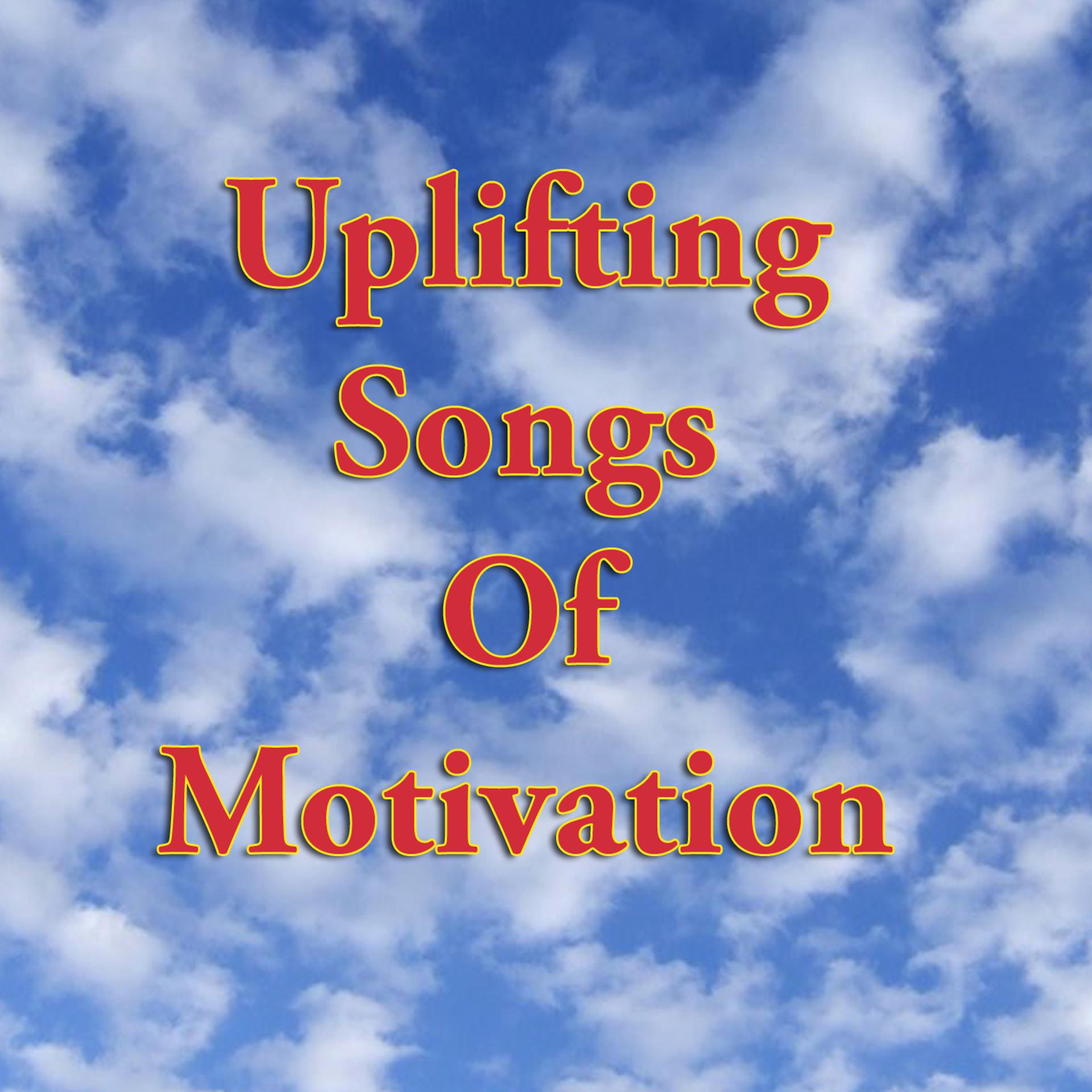 Постер альбома Uplifting Songs of Motivation (Re-Recorded / Remastered Versions)