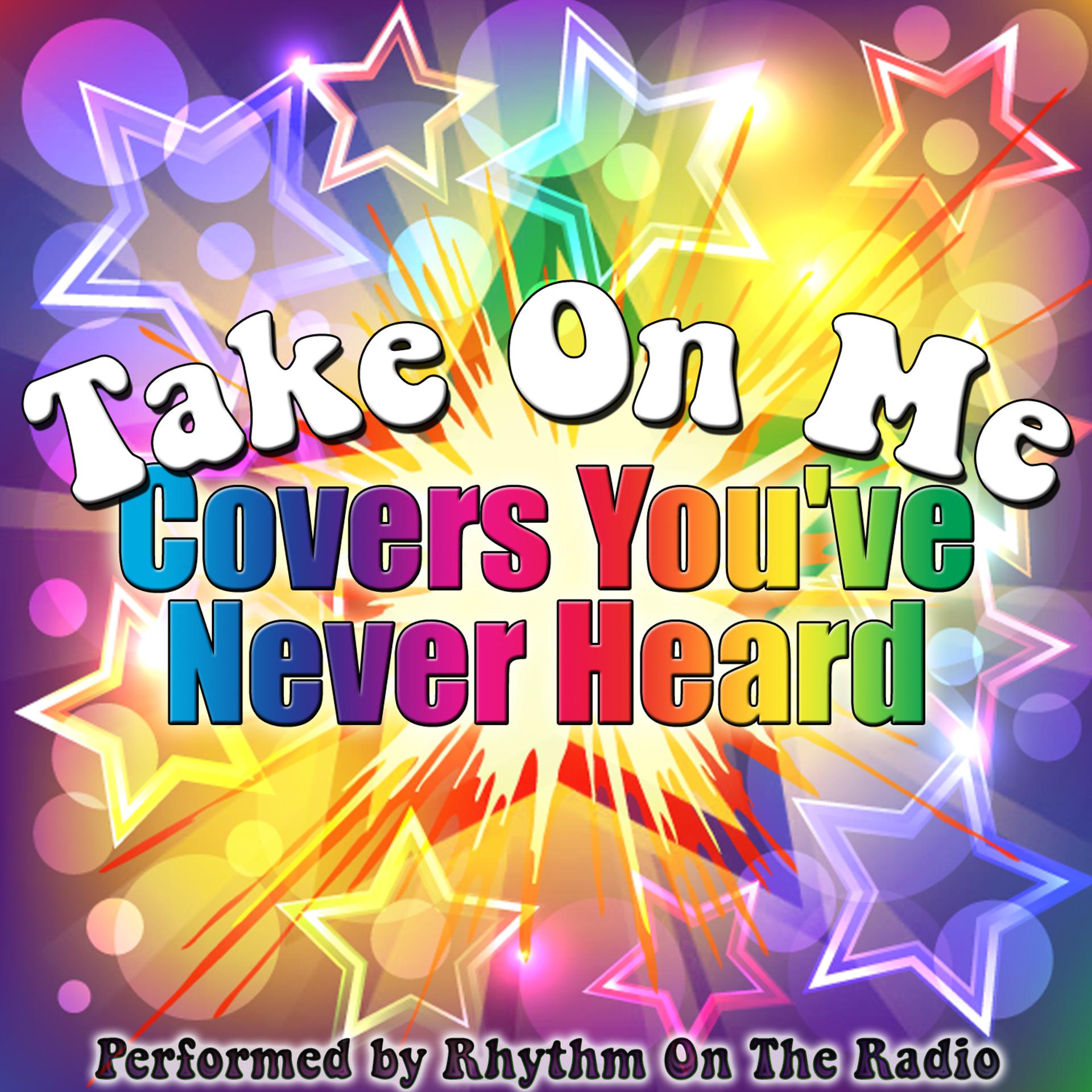 Постер альбома Take On Me: Covers You've Never Heard