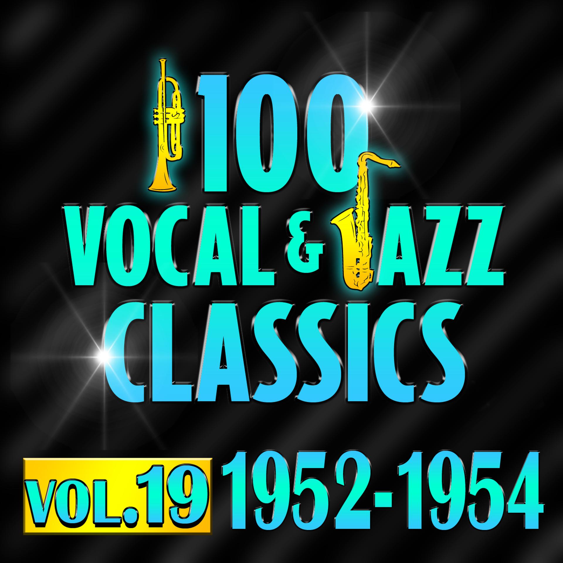 Постер альбома 100 Vocal & Jazz Classics - Vol. 19 (1952-1954)