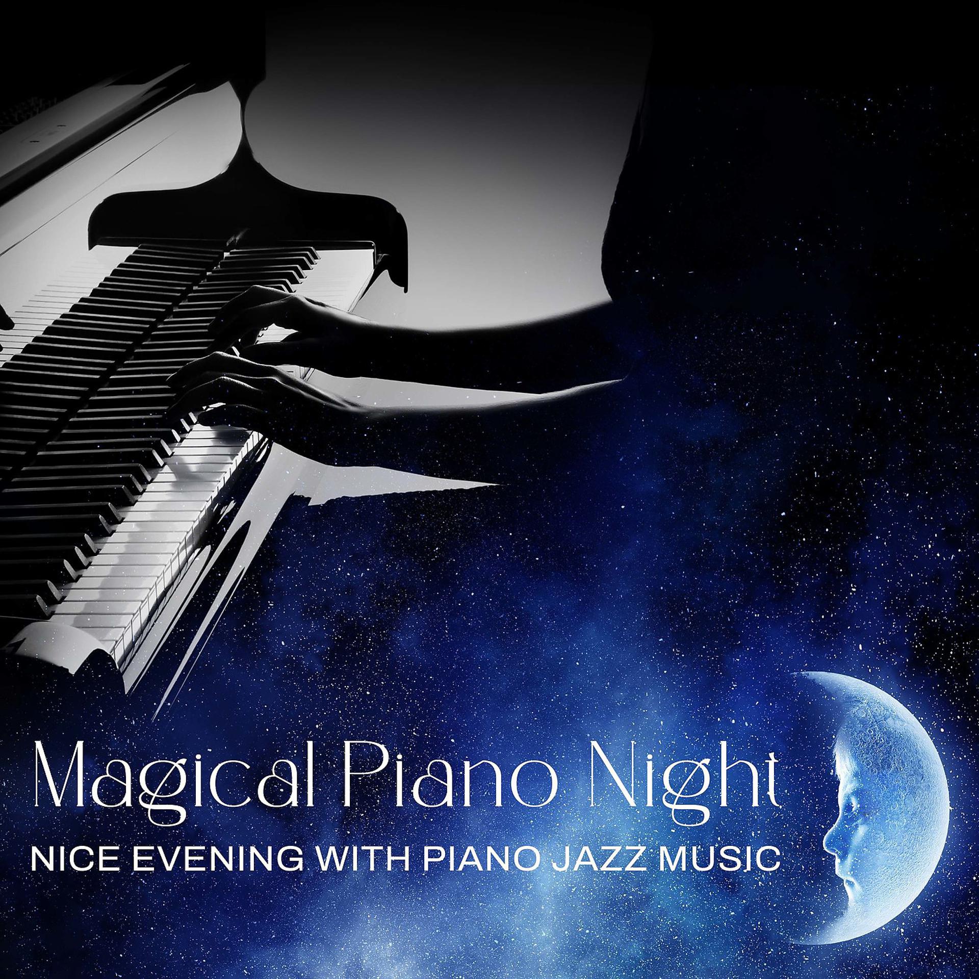 Постер альбома Magical Piano Night - Nice Evening with Piano Jazz Music, Romance and Sensual Piano, Soft Instrumental Background Music