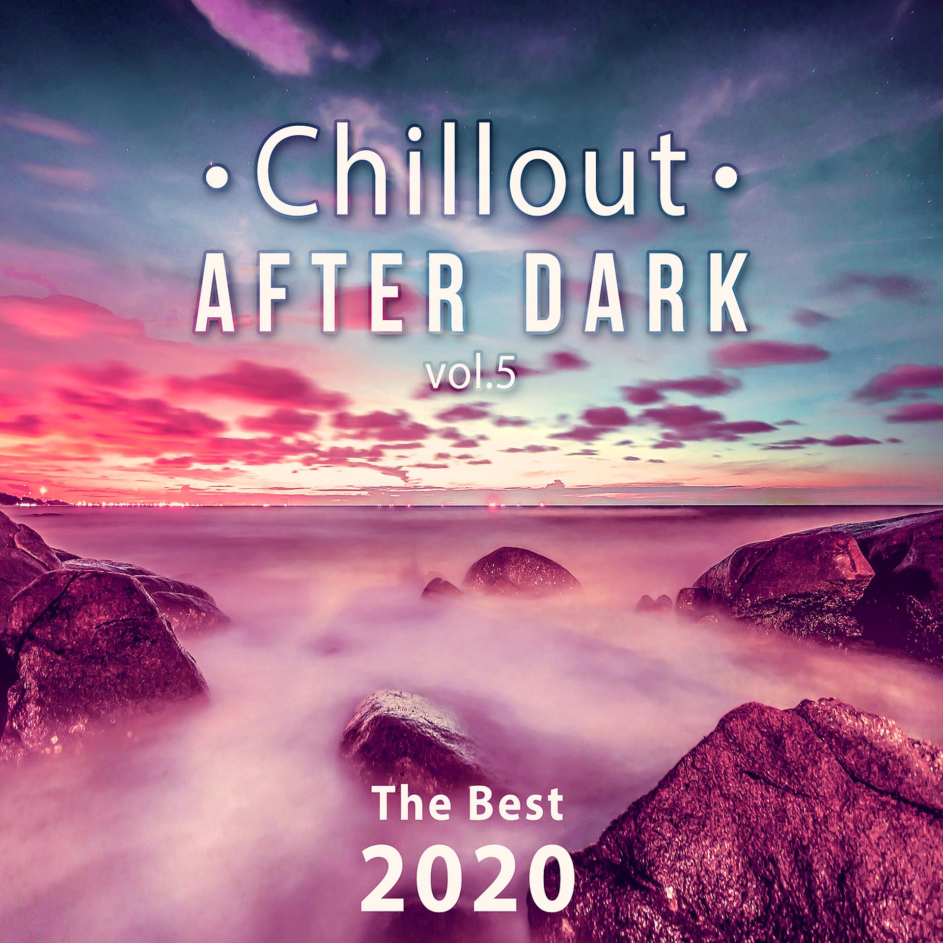 Постер альбома Chillout After Dark Vol. 5: The Best 2020 Playlist, Relax on the Beach, Ibiza Party Lounge, Cafe Relaxation, Bali Chill Out, Music del Mar, Bar Background Music Summer Time Hits