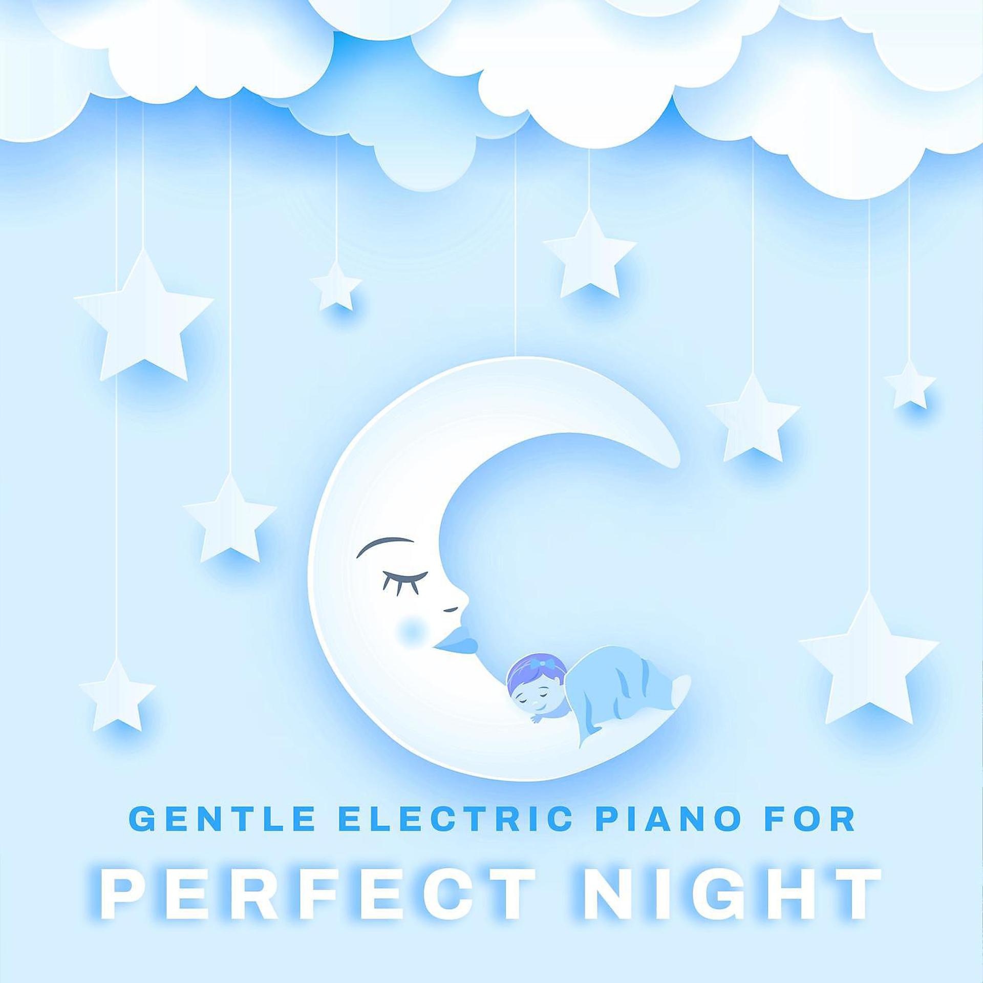 Постер альбома Gentle Electric Piano for Perfect Night: Bedtime Songs & Soothing Lullaby Music