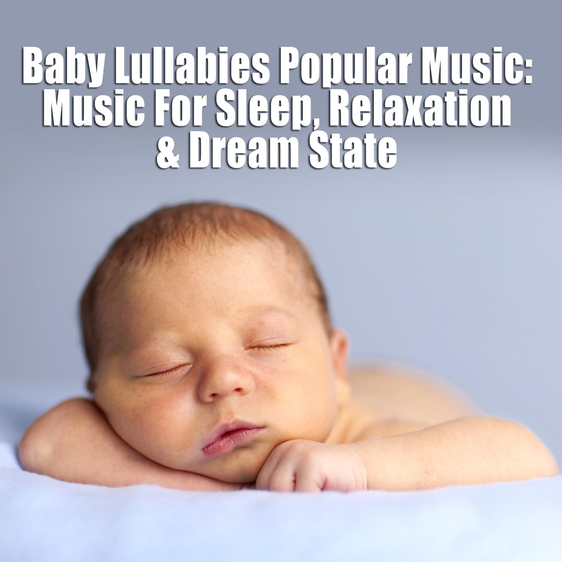 Постер альбома Baby Lullabies Popular Music - Music For Sleep, Relaxation & Dream State
