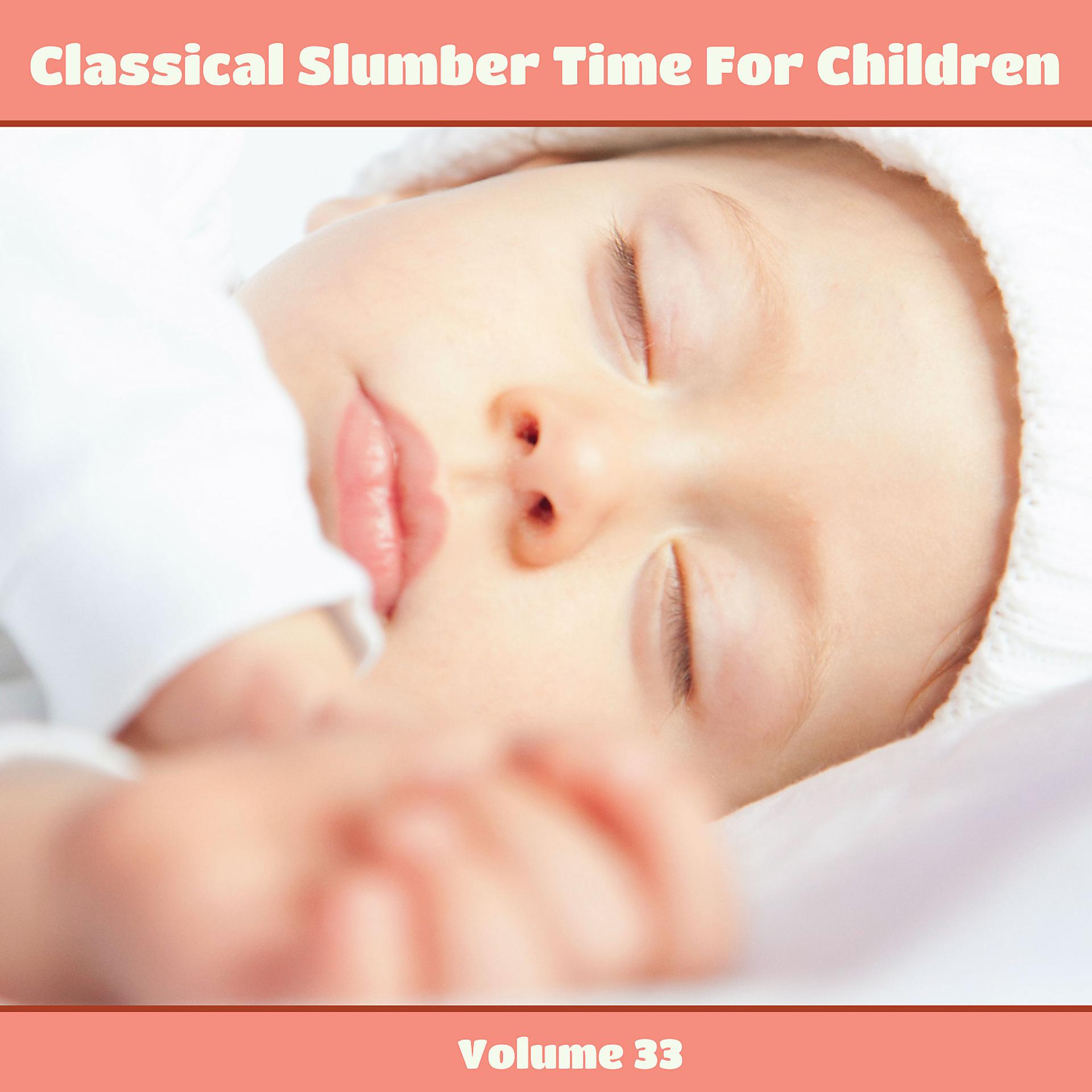 Постер альбома Classical Slumber Time For Children, Vol. 33