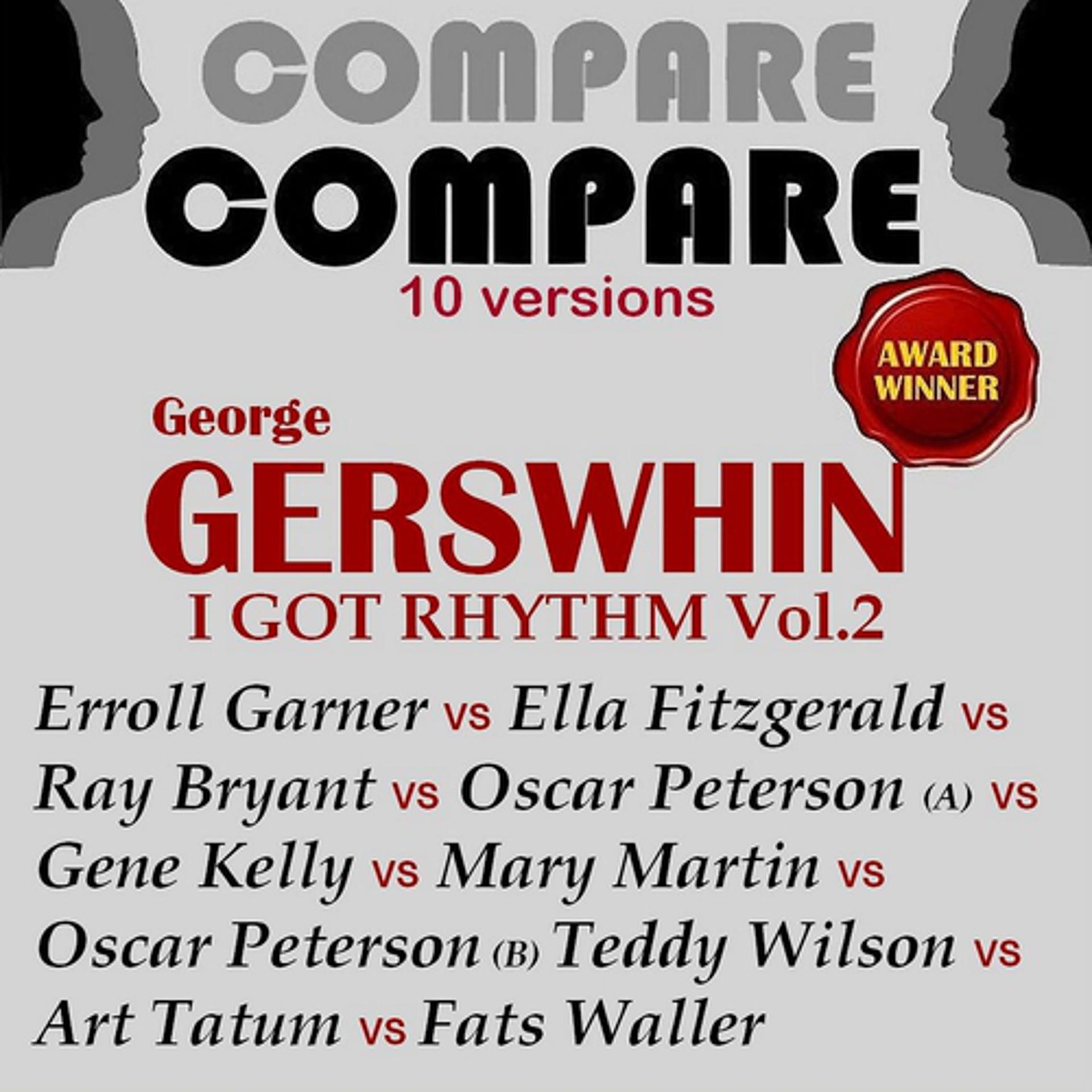 Постер альбома Gershwin: I Got Rhythm, Vol. 2, Garner vs. Fitzgerald vs. Bryant vs. Peterson vs. Kelly vs. Martin vs. Peterson vs. Wilson vs. Tatum vs. Waller (Compare 10 Versions)