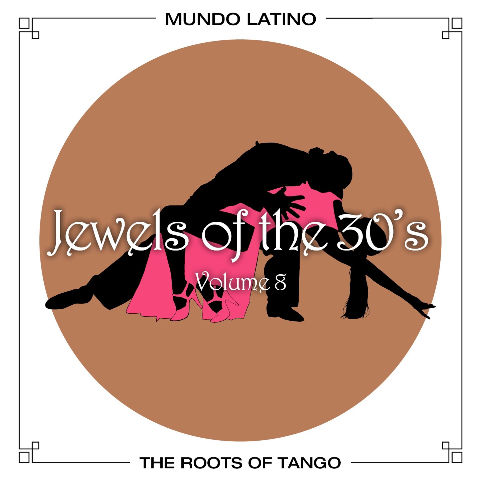 Постер альбома The Roots Of Tango - Jewels Of The 30's, Vol. 8