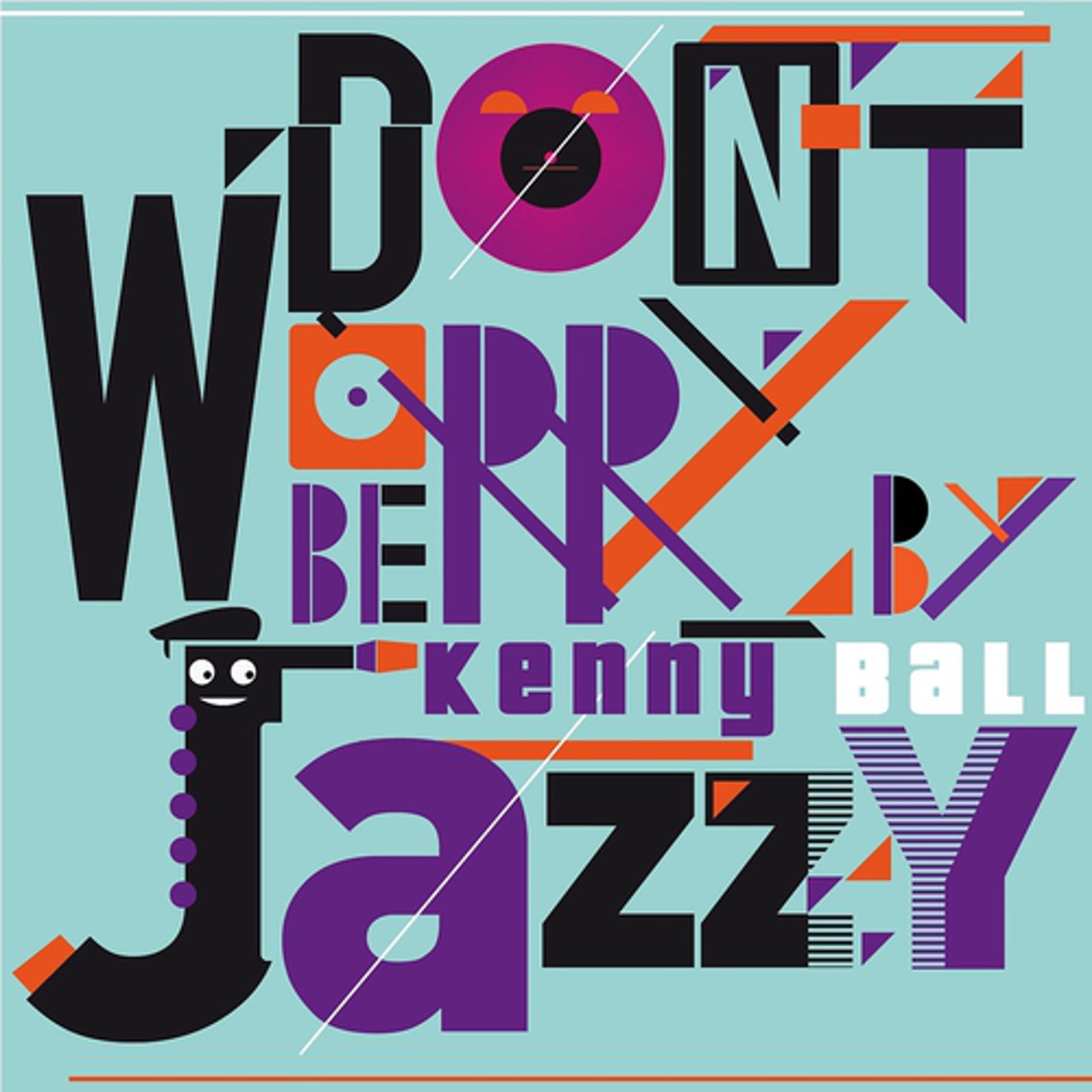 Постер альбома Don't Worry Be Jazzy By Kenny Ball