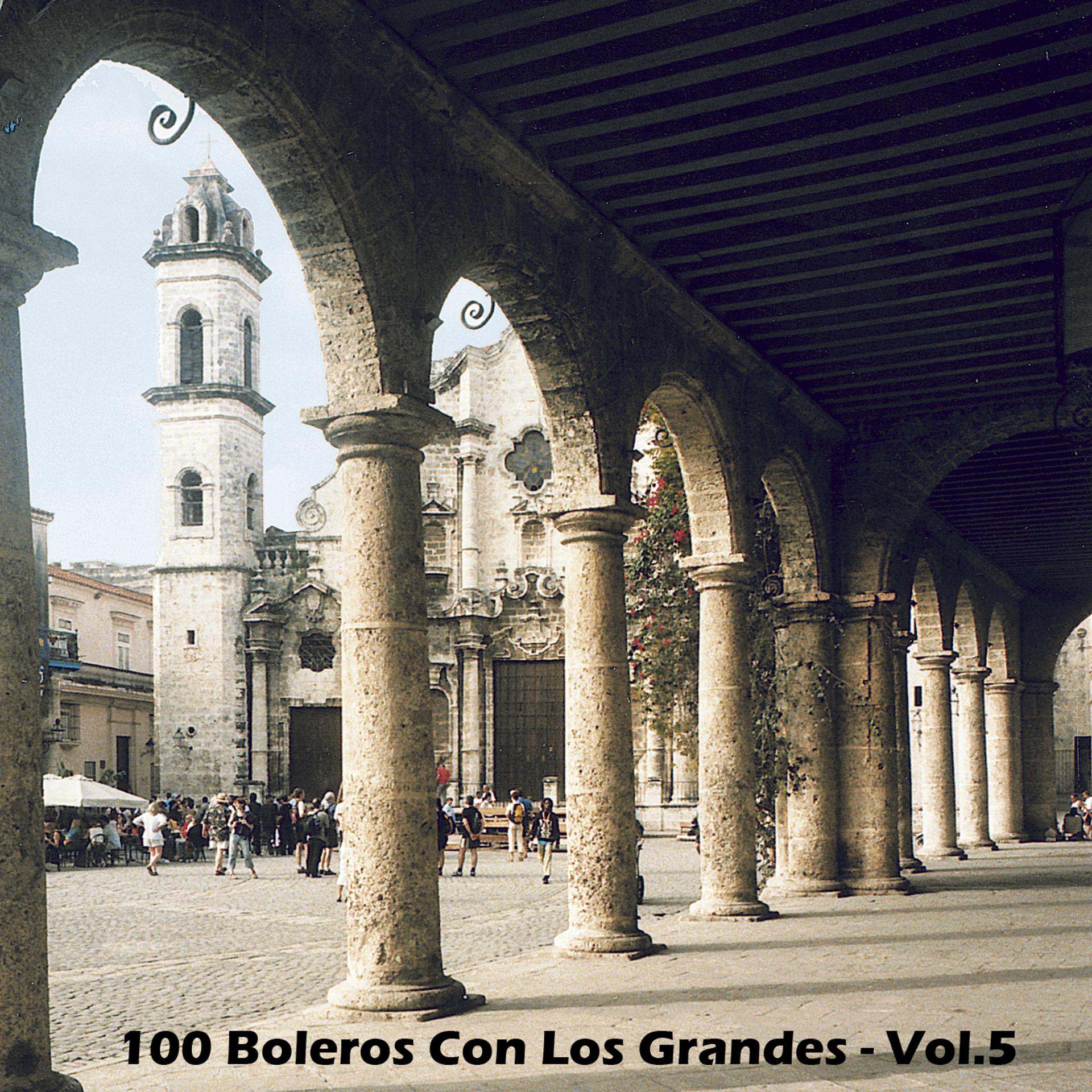 Постер альбома 100 Boleros Con Los Grandes - Vol.5