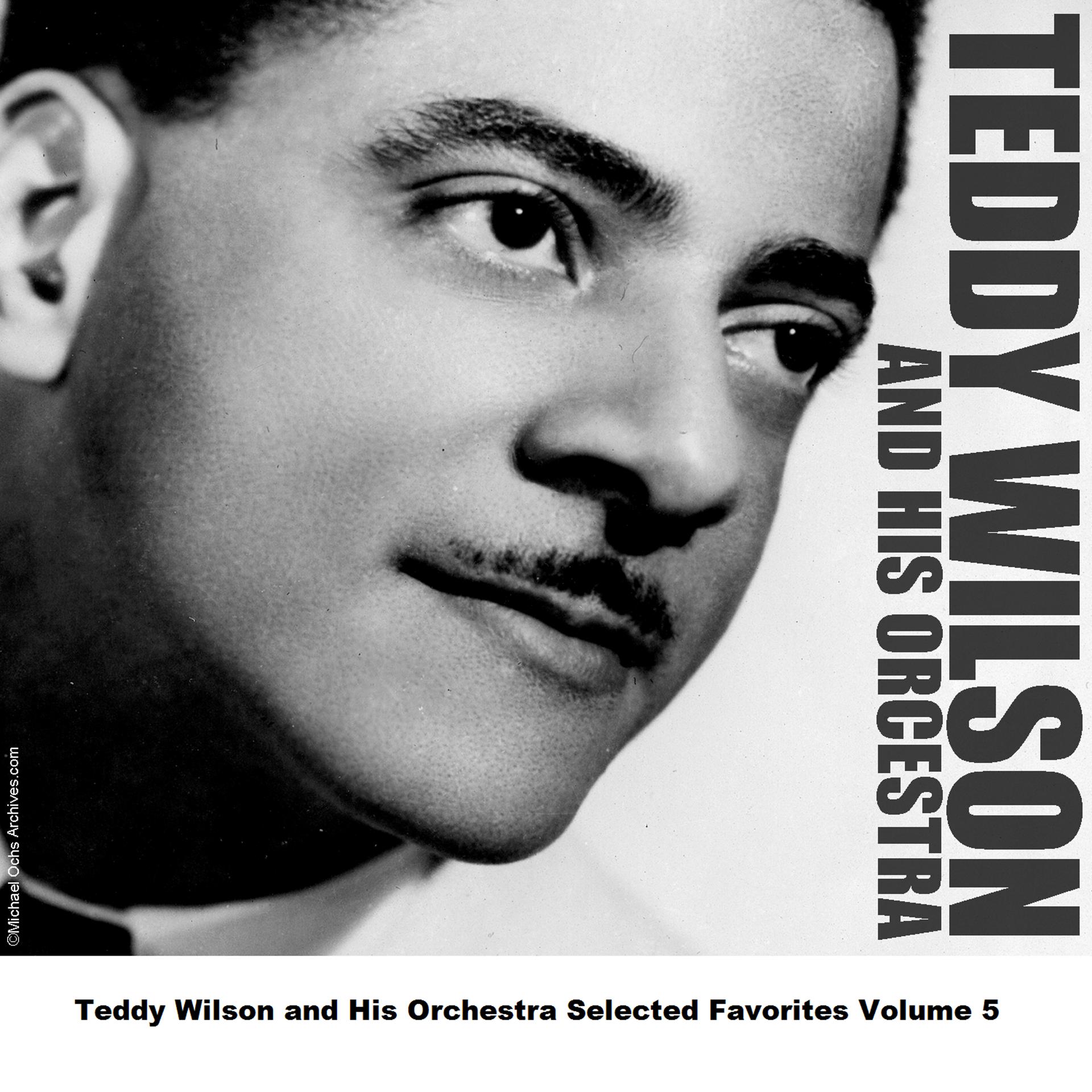 Постер альбома Teddy Wilson and His Orchestra Selected Favorites Volume 5