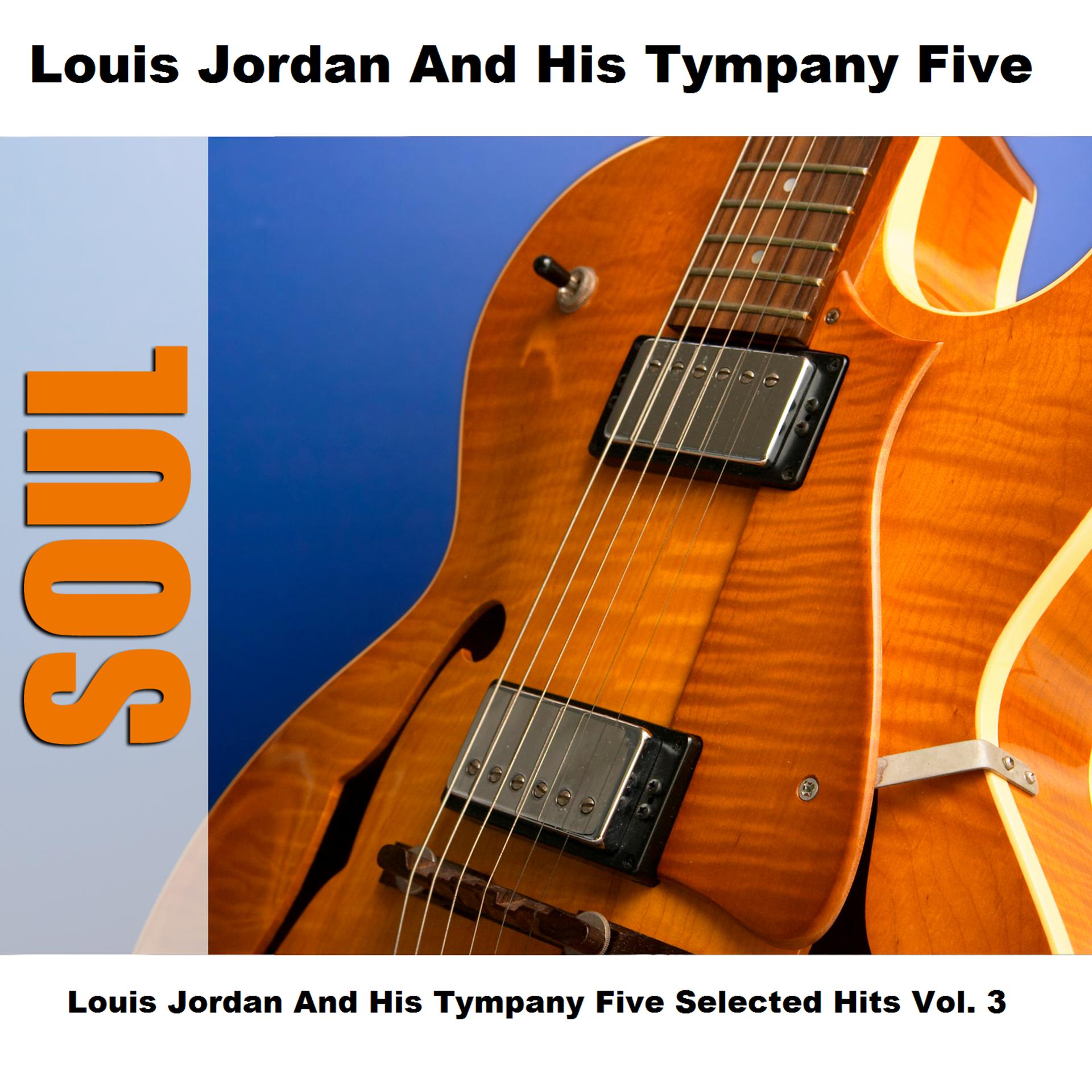 Постер альбома Louis Jordan And His Tympany Five Selected Hits Vol. 3