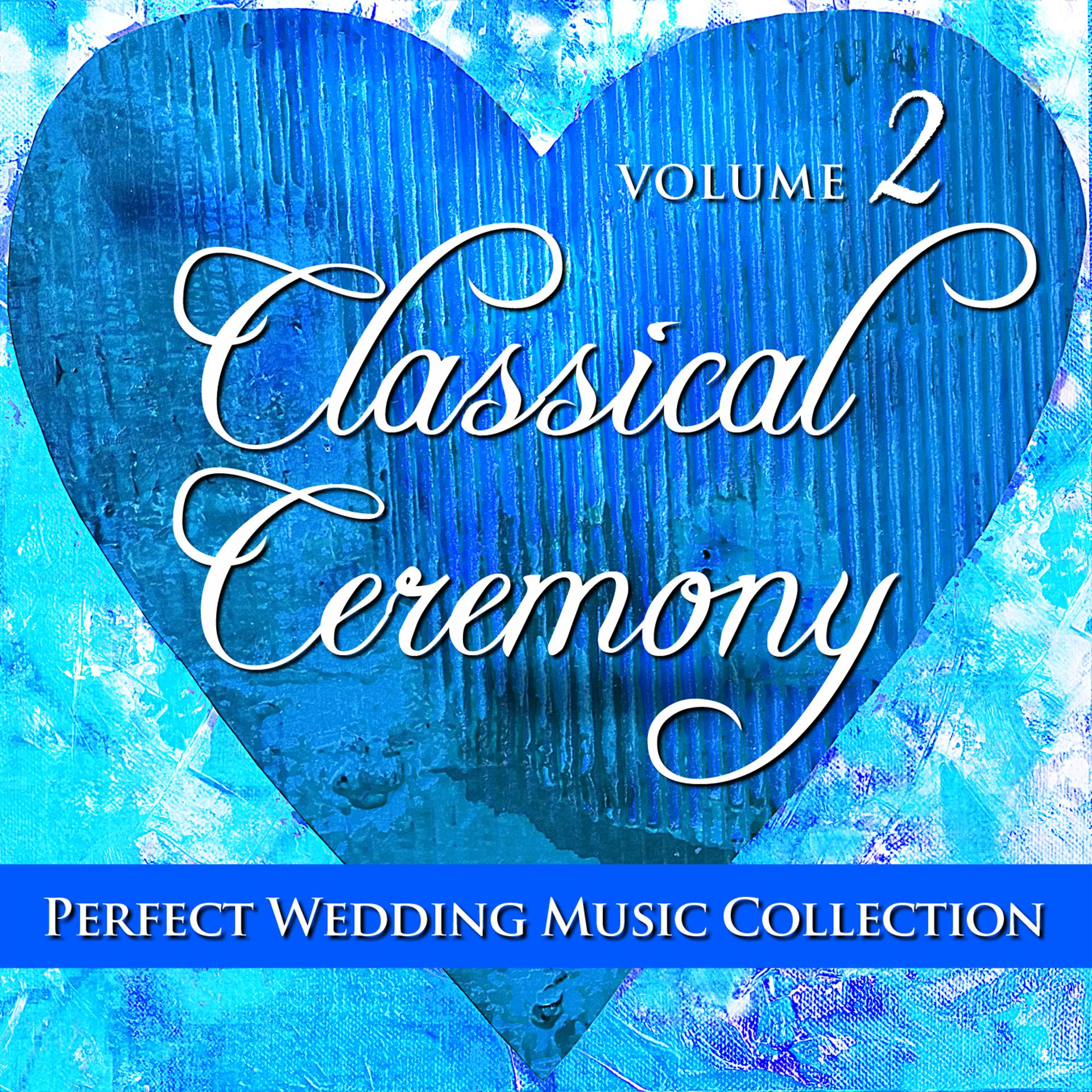 Постер альбома Perfect Wedding Music Collection: Classical Ceremony, Vol. 2