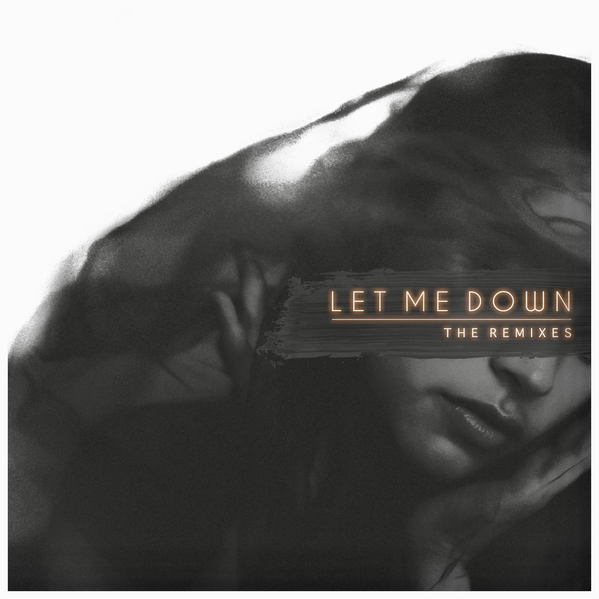 Постер альбома Let Me Down (The Remixes)