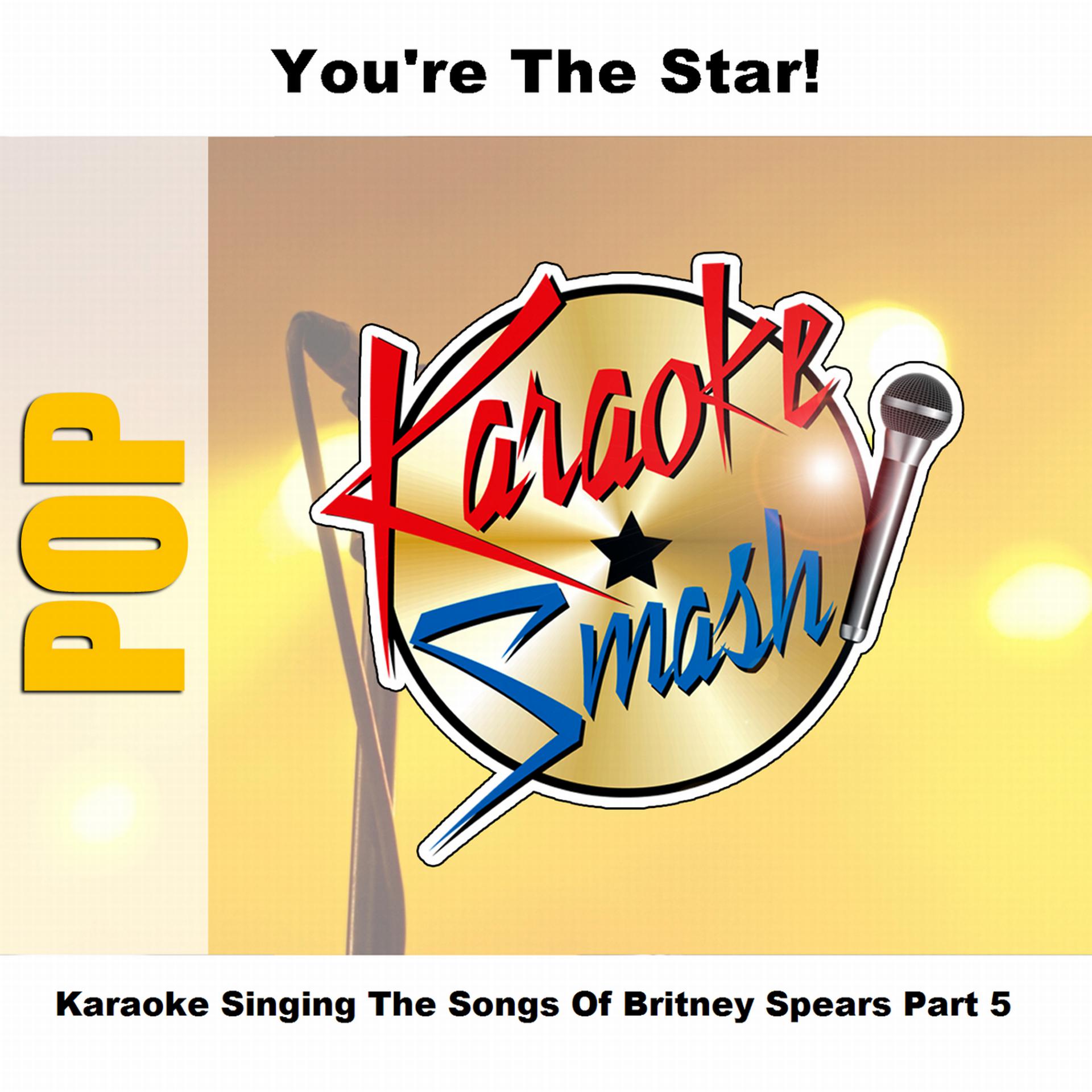 Постер альбома Karaoke Singing The Songs Of Britney Spears Part 5