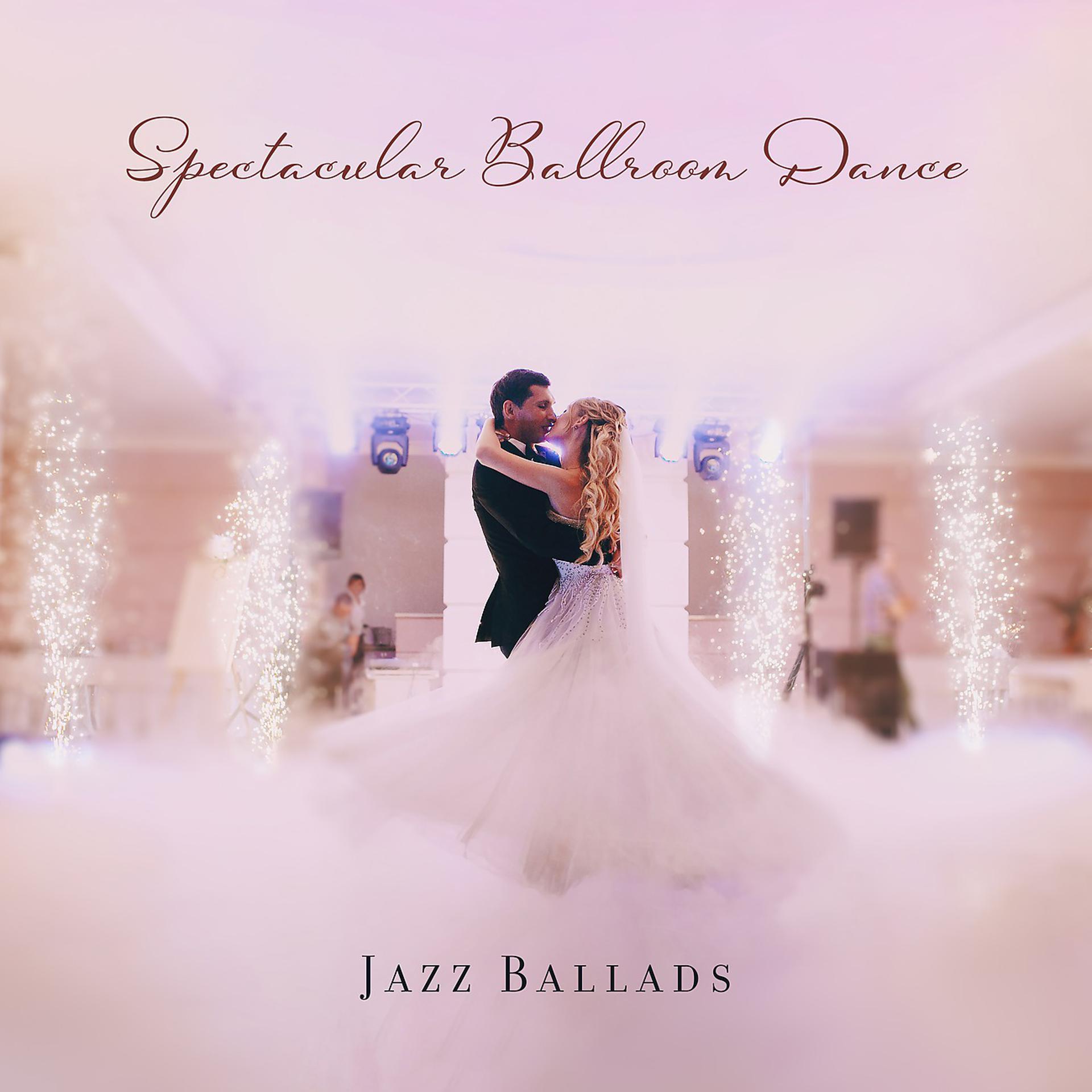 Постер альбома Spectacular Ballroom Dance with Jazz Ballads