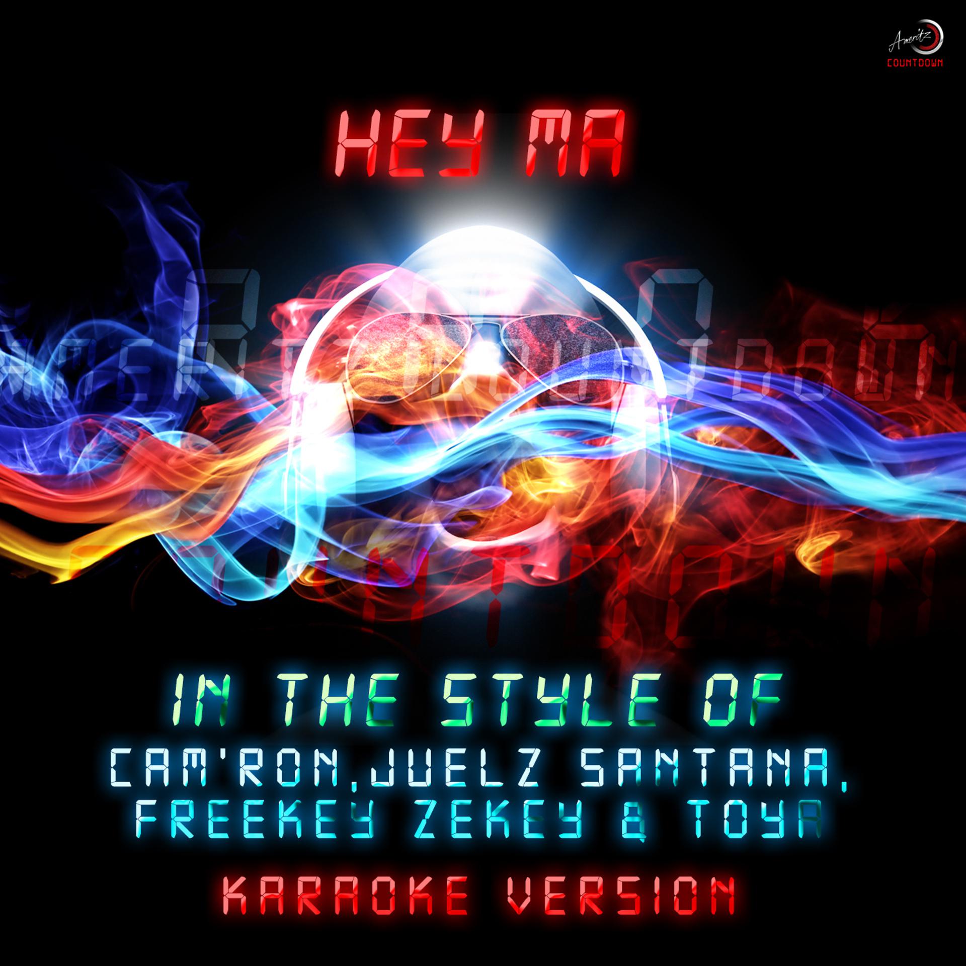 Постер альбома Hey Ma (In the Style of Cam'ron, Juelz Santana, Freekey Zekey & Toya) [Karaoke Version] - Single