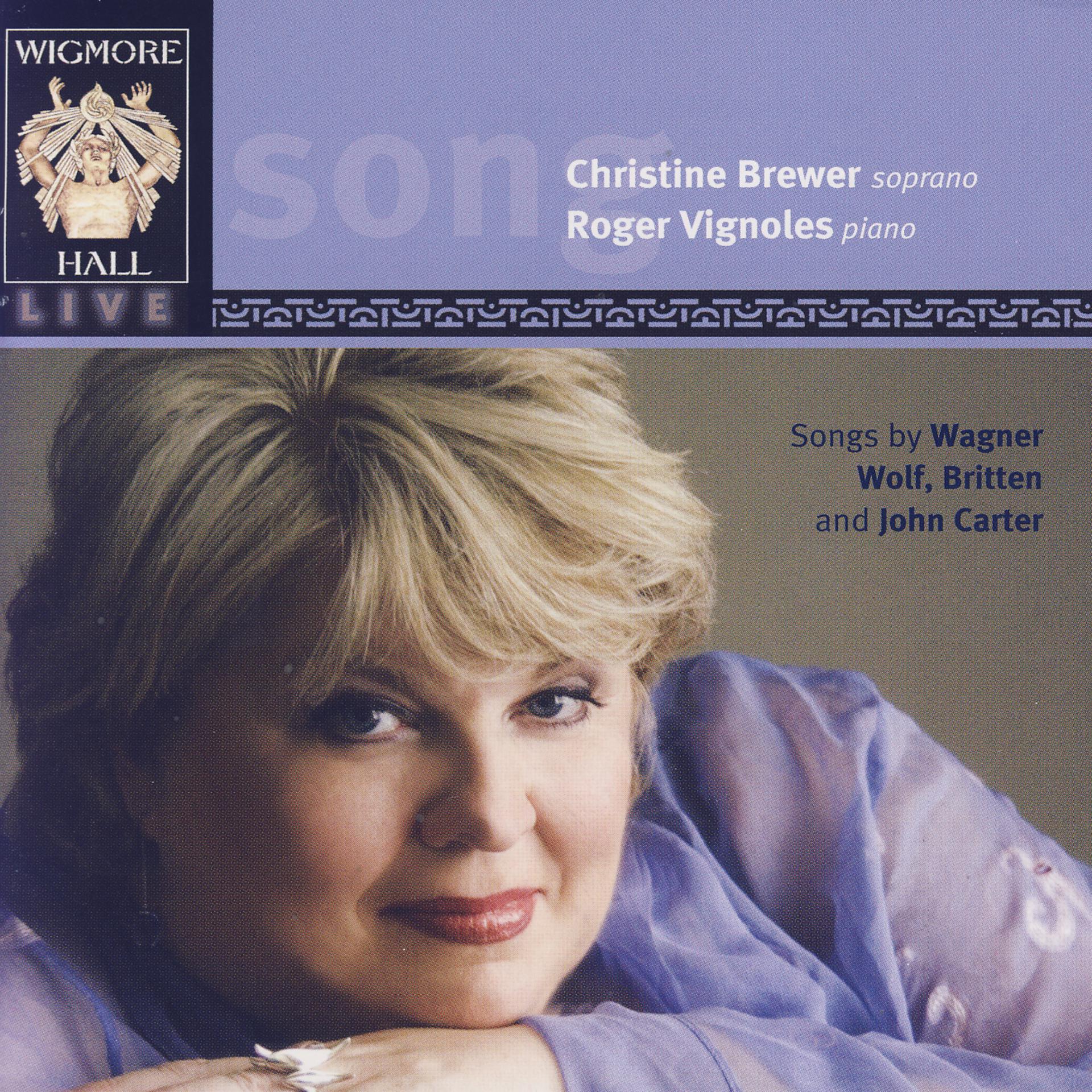 Постер альбома Songs By Wagner, Wolf, Britten, And John Carter - Wigmore Hall Live