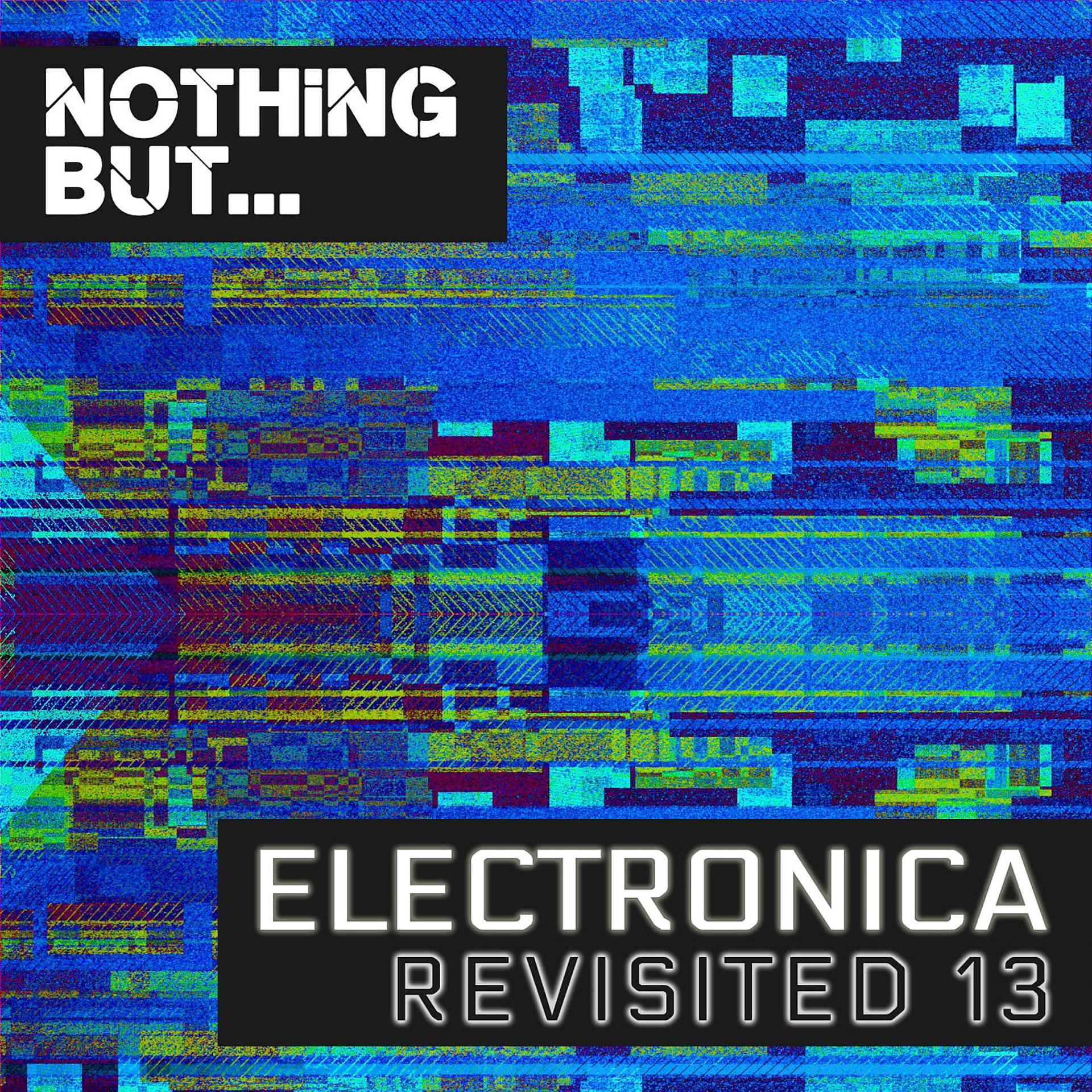 Постер альбома Nothing But... Electronica Revisited, Vol. 13
