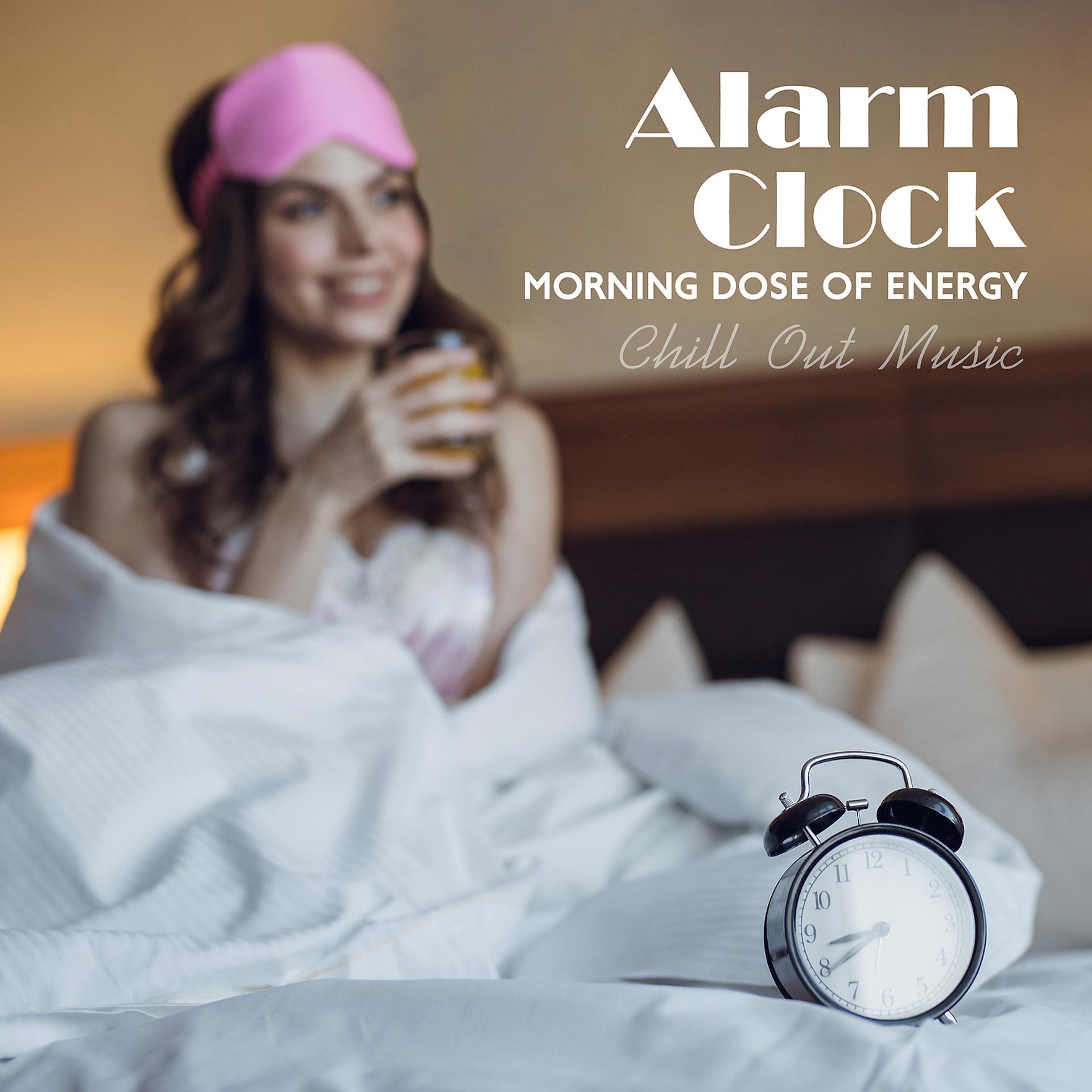 Постер альбома Alarm Clock: Morning Dose of Energy - Chill Out Music