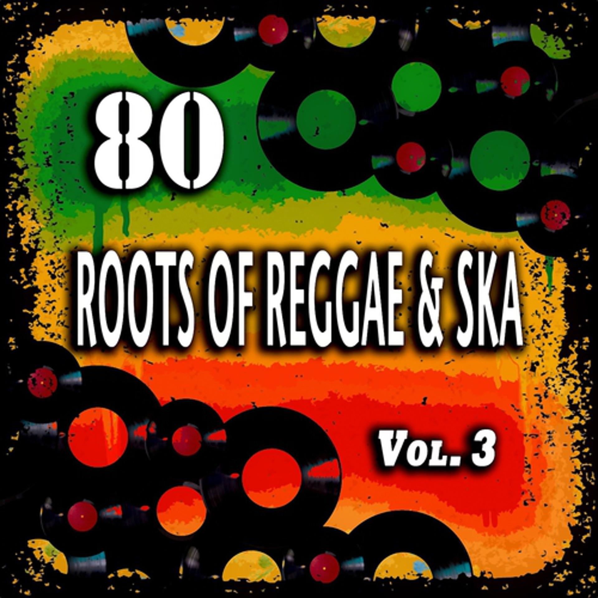 Постер альбома 80 Roots of Reggae & Ska, Vol. 3 (80 Original Recordings)
