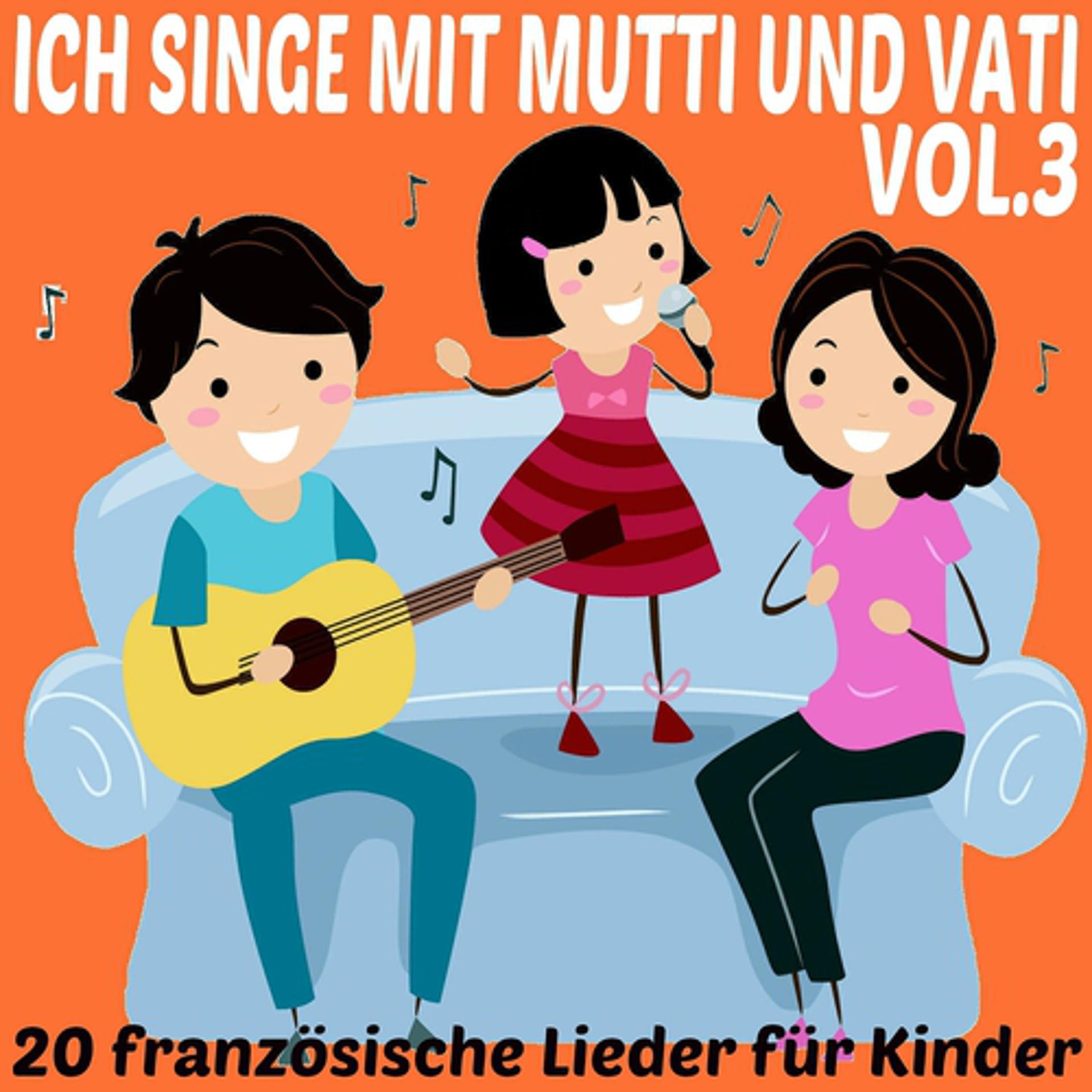 Постер альбома Ich singe mit Mutti und Vati, Vol. 3 (20 französische Lieder für Kinder)