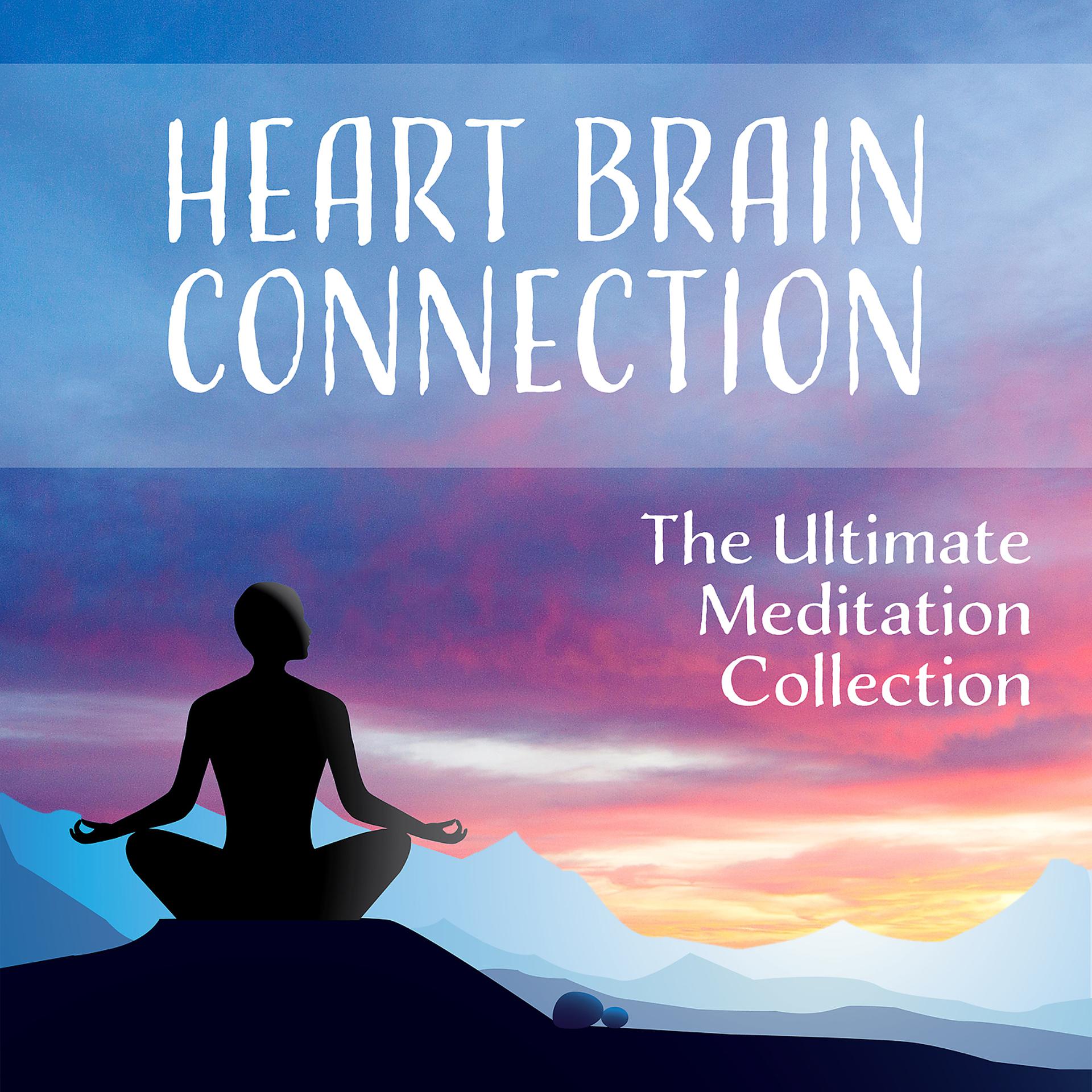 Постер альбома Heart Brain Connection - The Ultimate Meditation Collection to Harmonize Your Heart & Brain