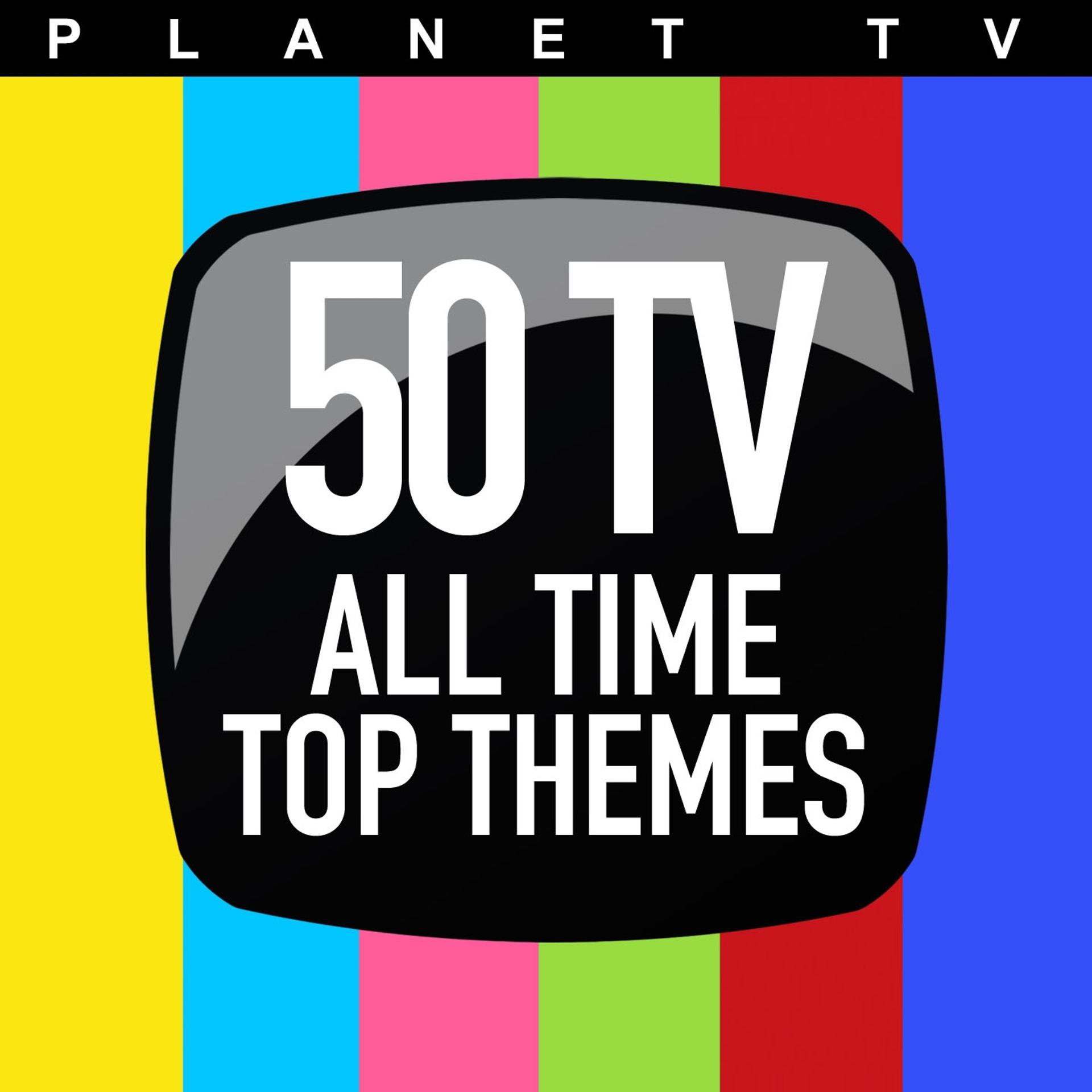 Постер альбома Planet TV: 50 TV All Time Top Themes